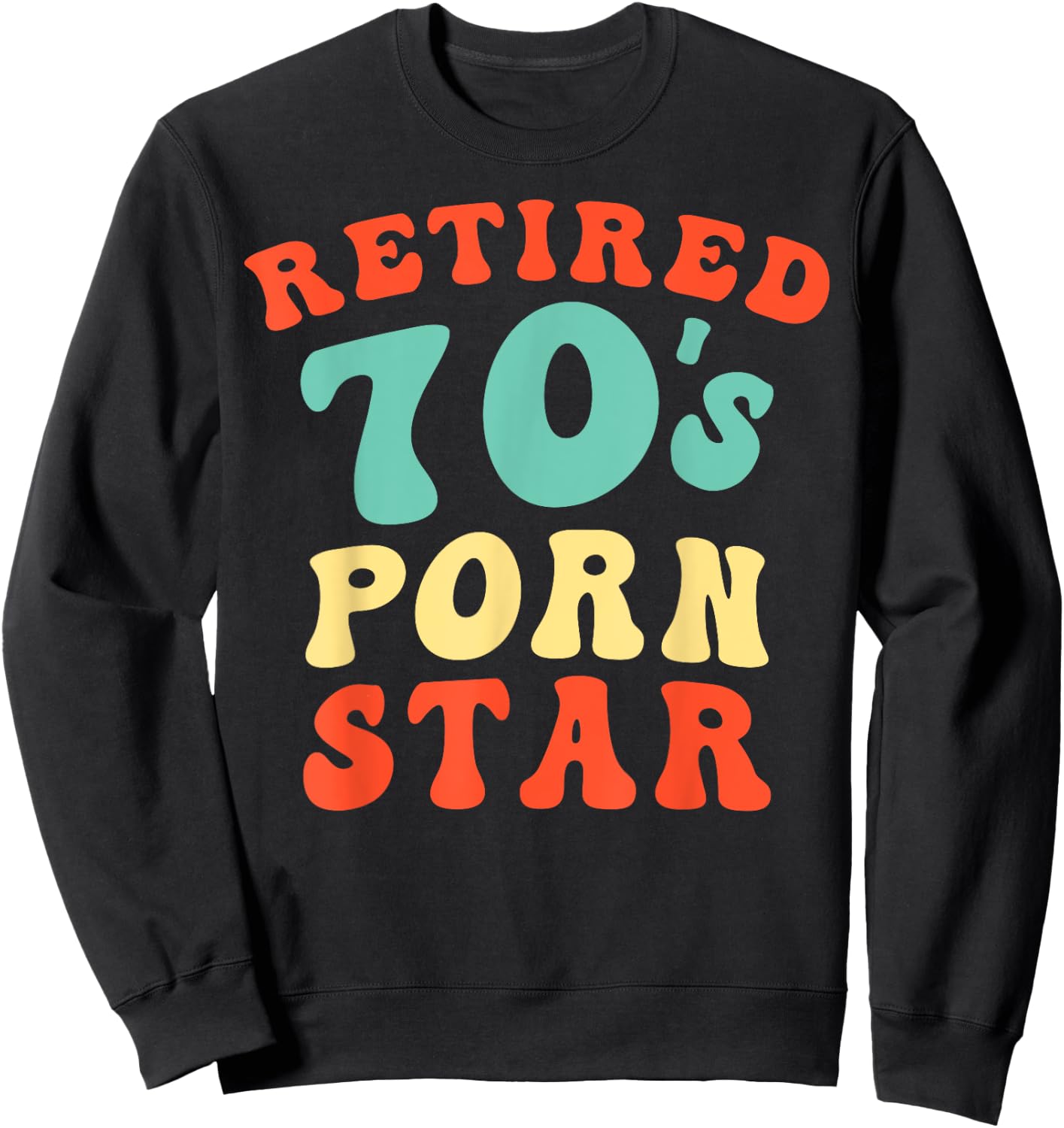 Retired 70's Porn Star Funny Naughty Adult Humor Retirement Sweatshirt - Sweatshirt | Black
