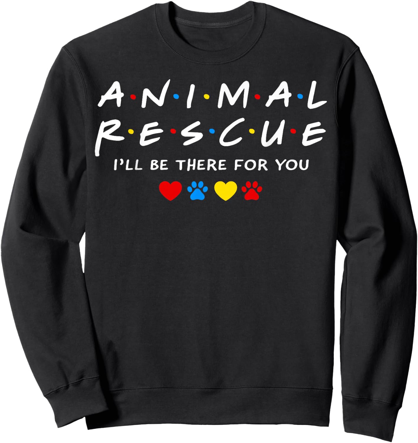 Animal Rescue I'll Be There for You Sweatshirt - Sweatshirt | Black