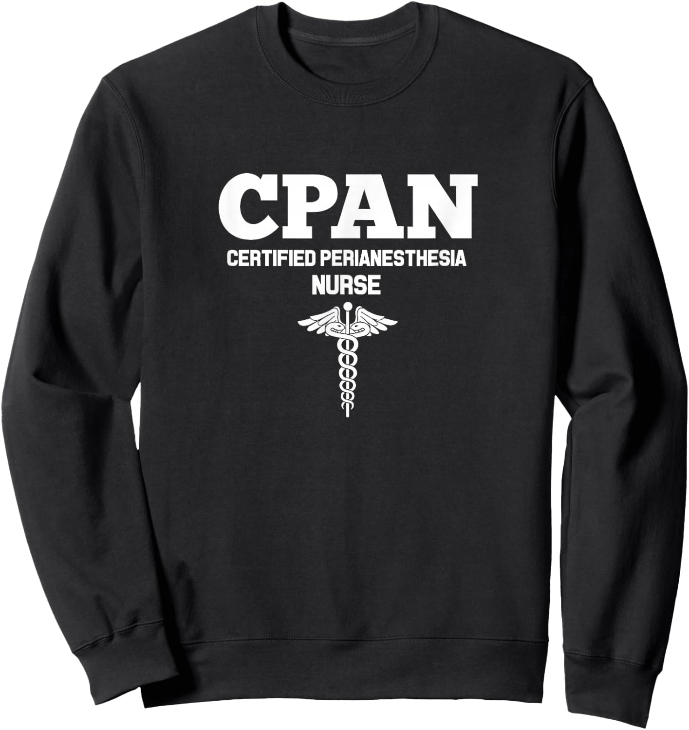CPAN Certified Perianesthesia Nurse Hospital Staff Sweatshirt - Sweatshirt | Black