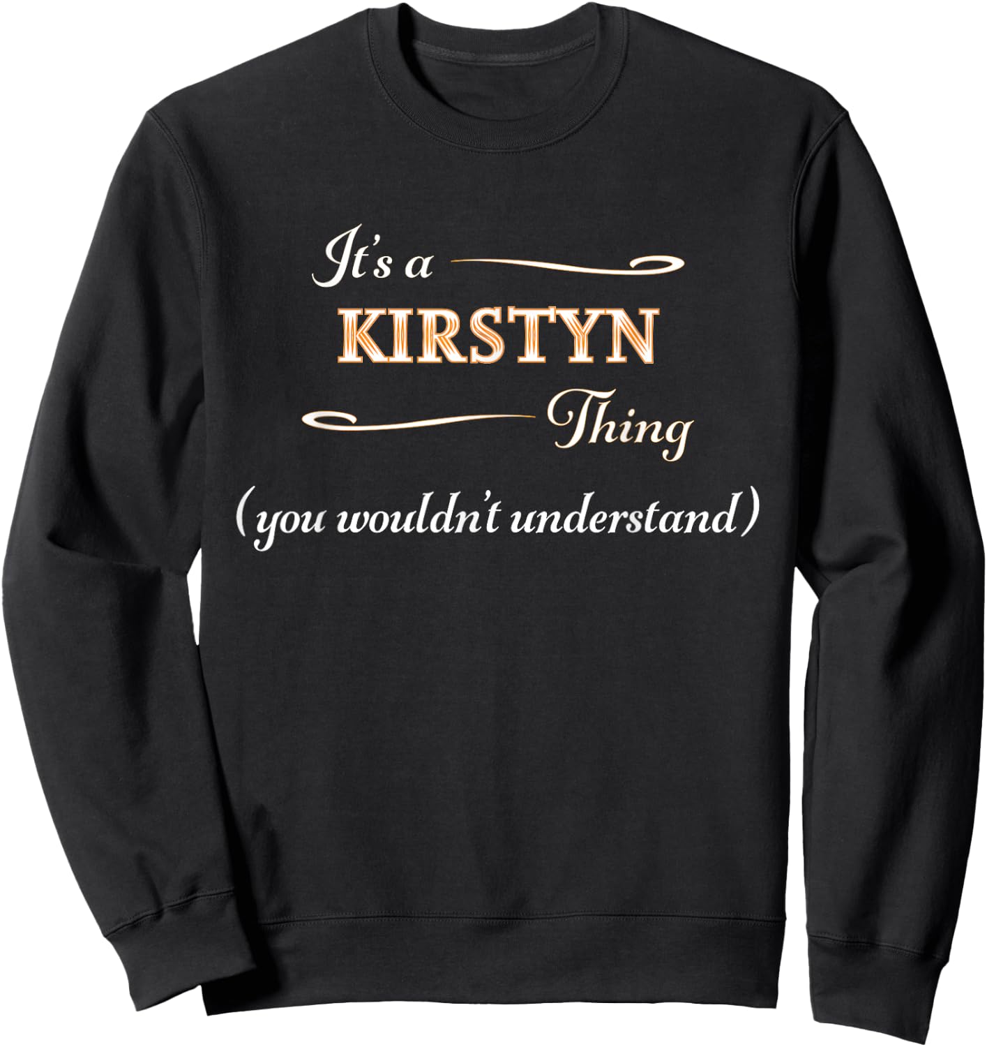 It's a KIRSTYN Thing, You Wouldn't Understand | Name Gift Sweatshirt - Sweatshirt | Black