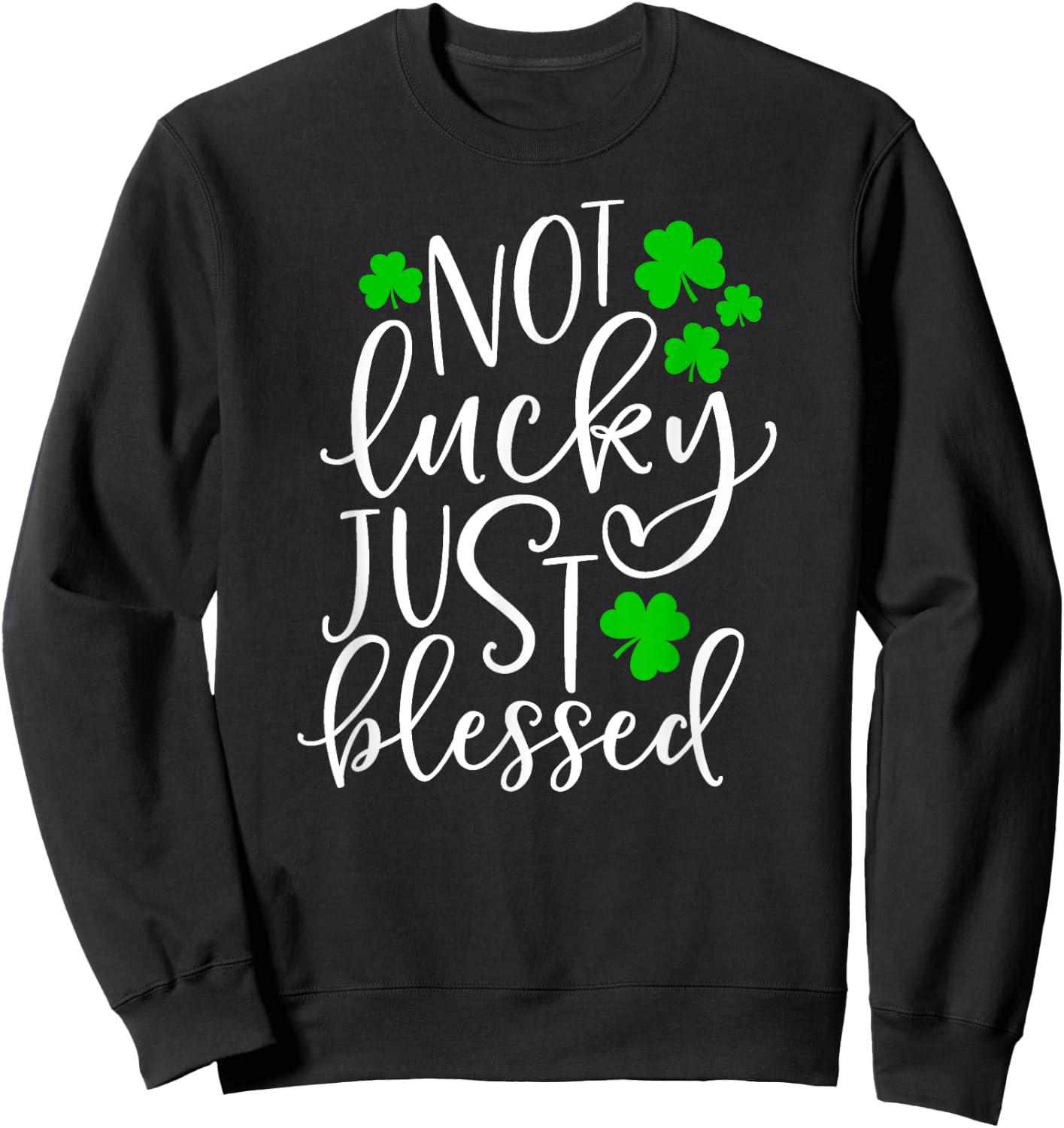 Not Lucky Just Blessed Cute St. Patrick's Day Clover Gift Sweatshirt - Sweatshirt | Black