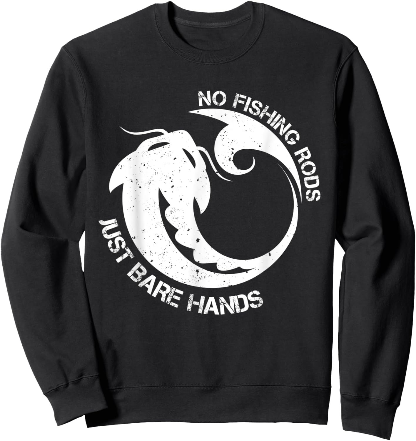 No Fishing Rod Just Bare Hands Catfish Noodling Quote Sweatshirt - Sweatshirt | Black