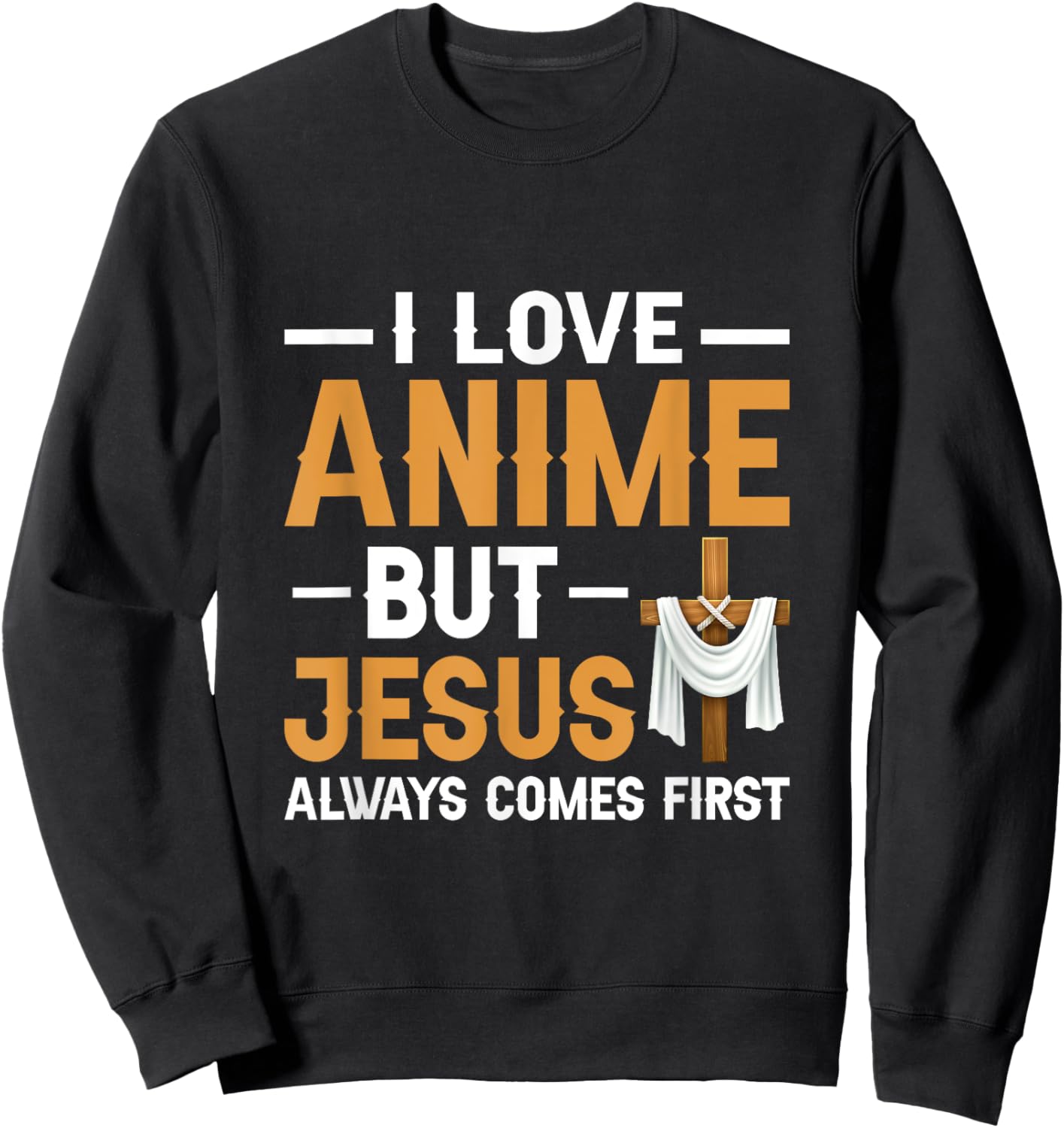 I Love Anime But Jesus Always Comes First Religion Sweatshirt - Sweatshirt | Black