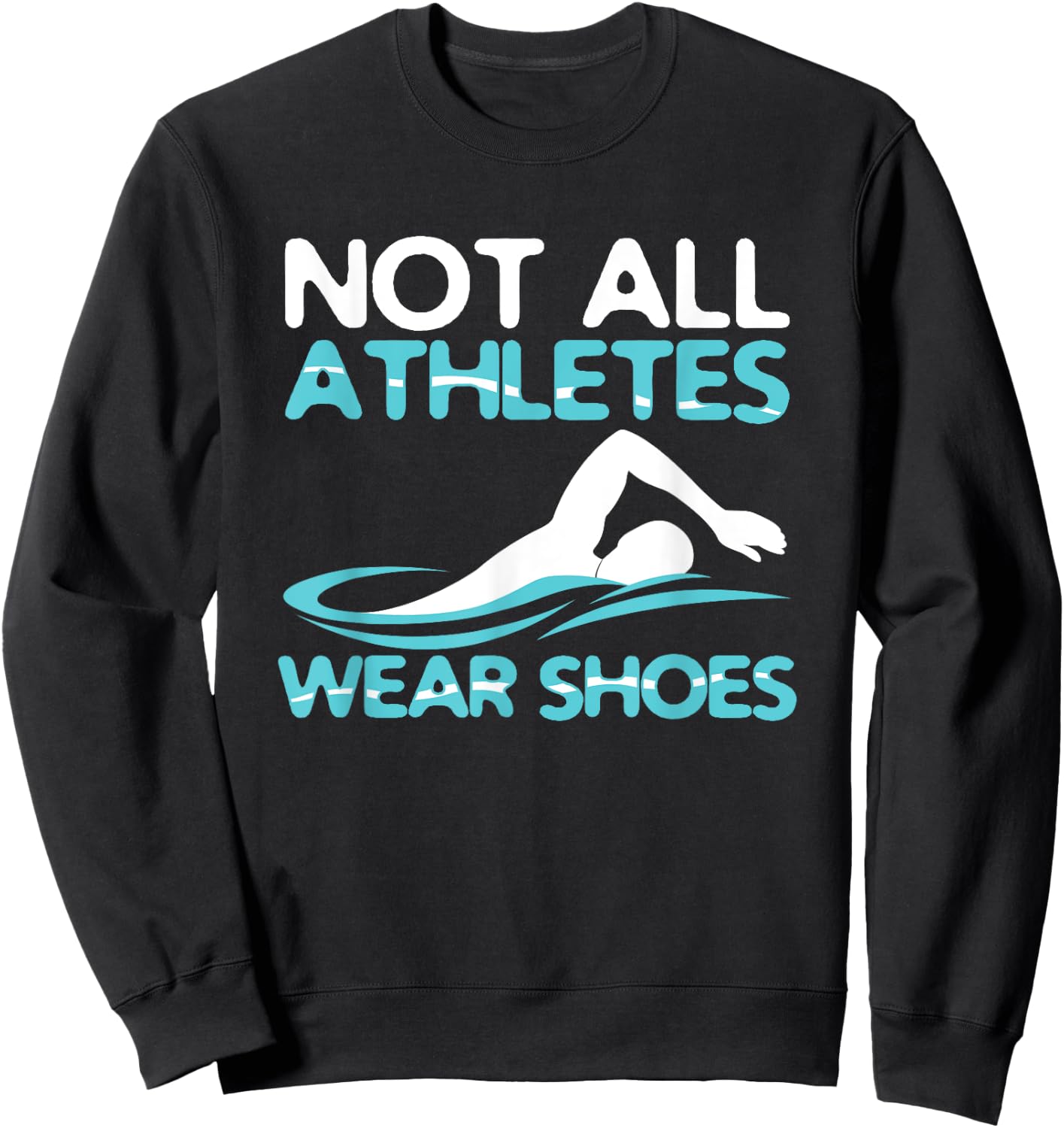 Not All Athletes Wear Shoes Funny Swimmers Gift Sweatshirt - Sweatshirt | Black