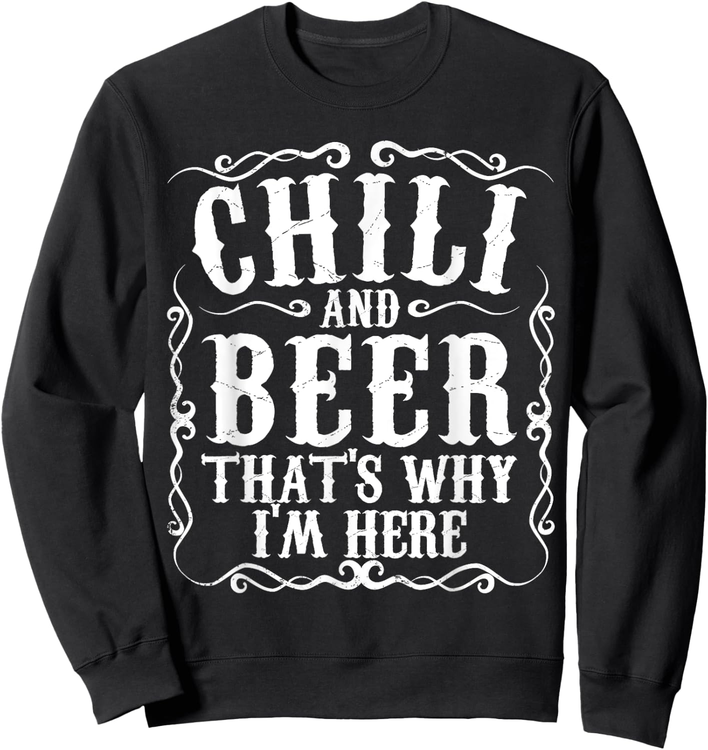 Chili And Beer Thats Why Im Here Funny Cookoff Contest Gift Sweatshirt - Sweatshirt | Black