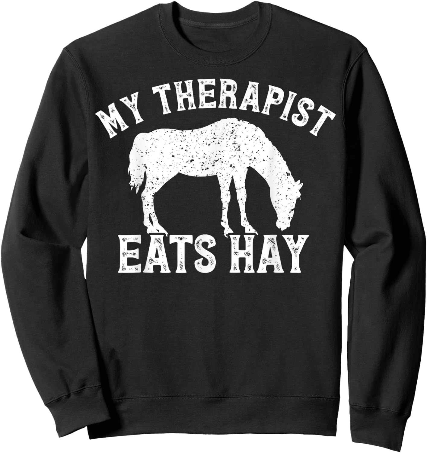 My Therapist Eats Hay Gift Horseback Riders Horse Themed Sweatshirt - Sweatshirt | Black