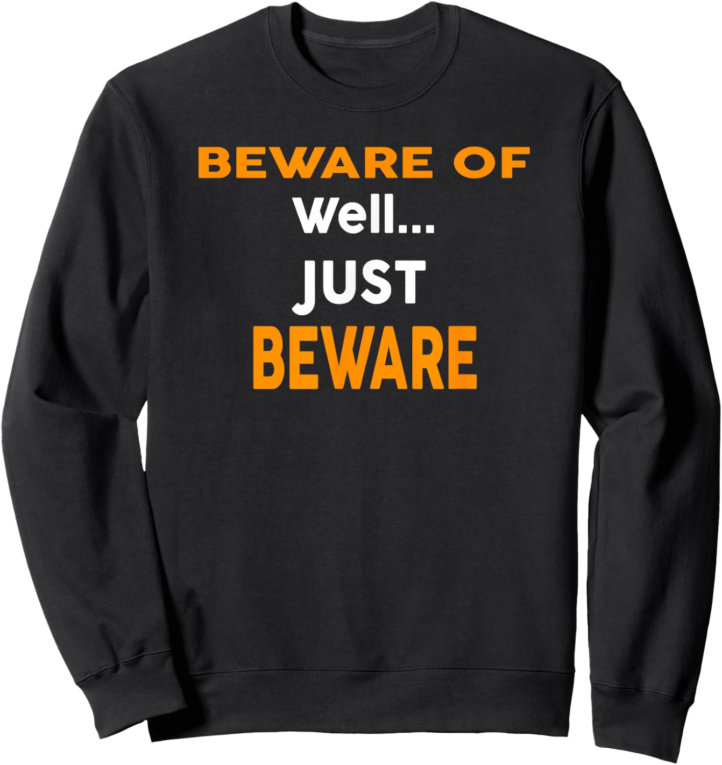 Beware Of Well... Just Beware Funny Halloween Sweatshirt - Sweatshirt | Black