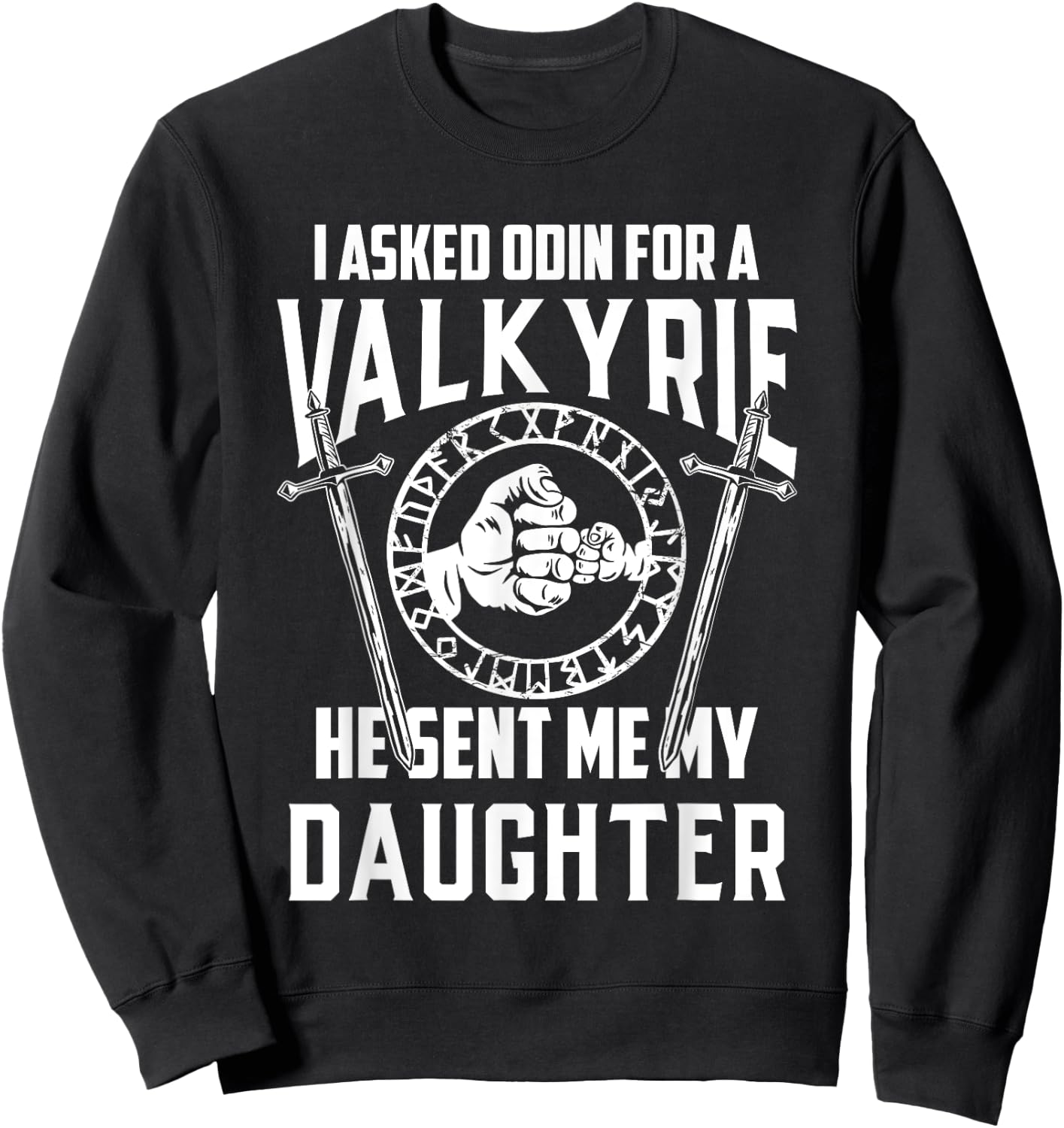 I Asked Odin For A Valkyrie Viking Dad Of Girls Sweatshirt - Sweatshirt | Black