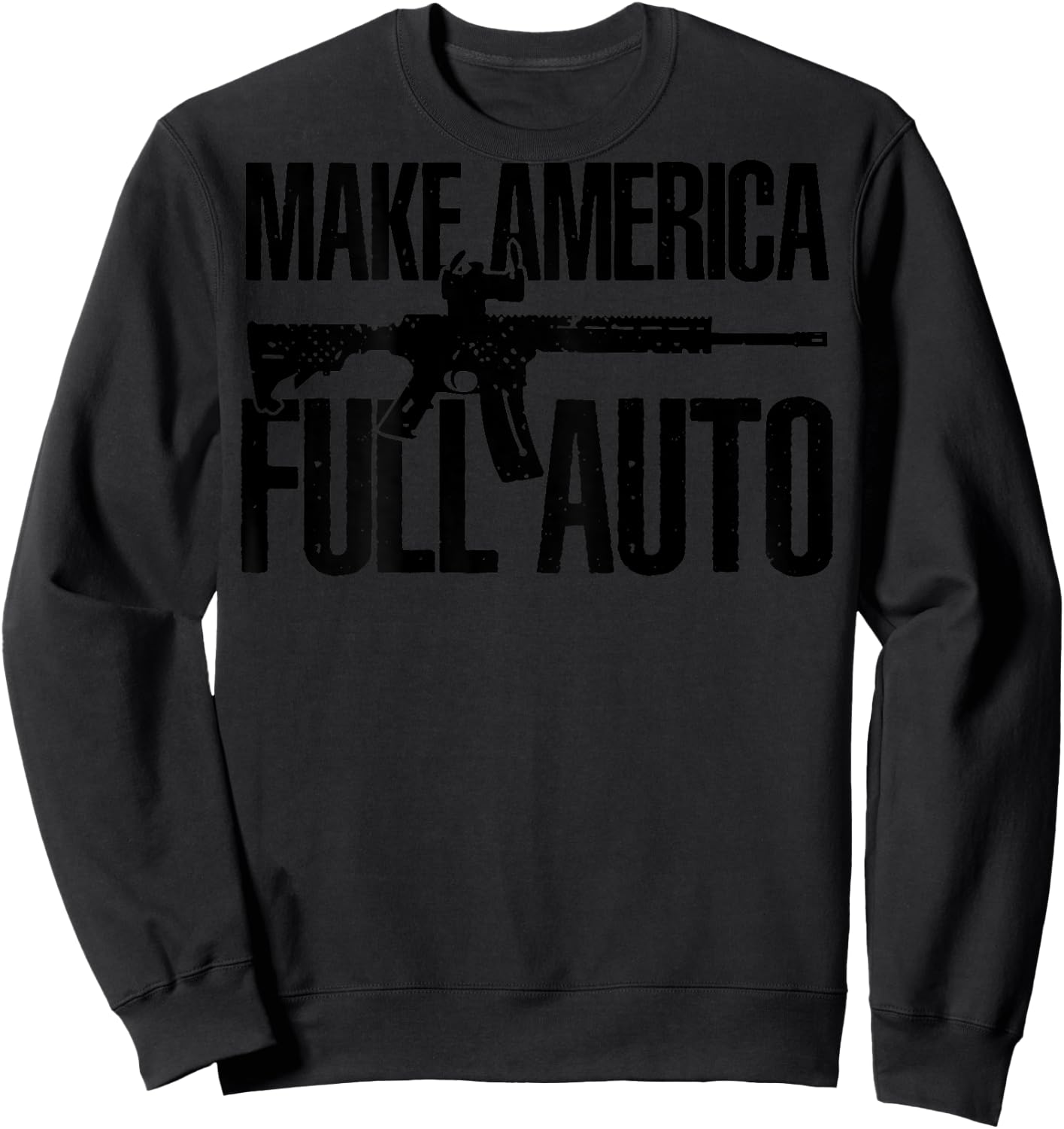 Make America Full Auto (on back) Sweatshirt - Sweatshirt | Black