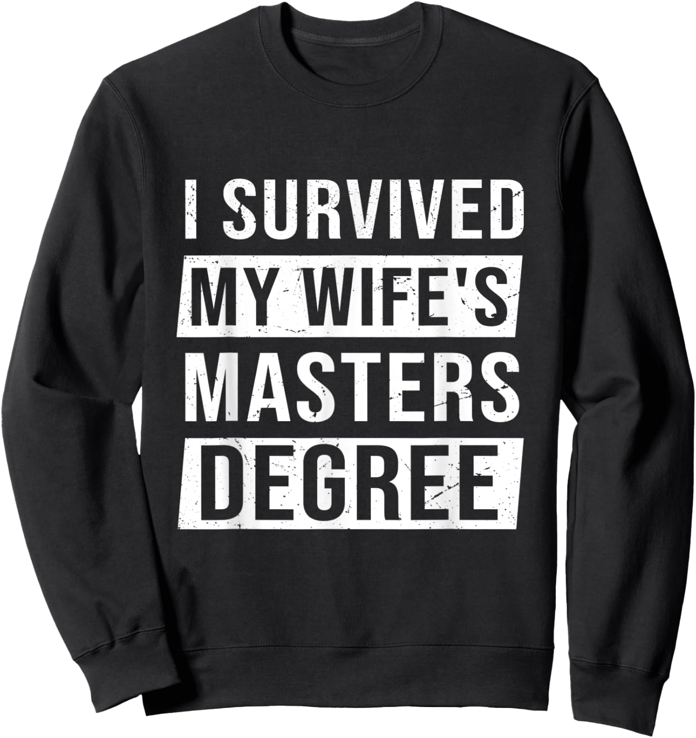 Wife Graduation I Survived My Wife's Master Degree Sweatshirt - Sweatshirt | Black