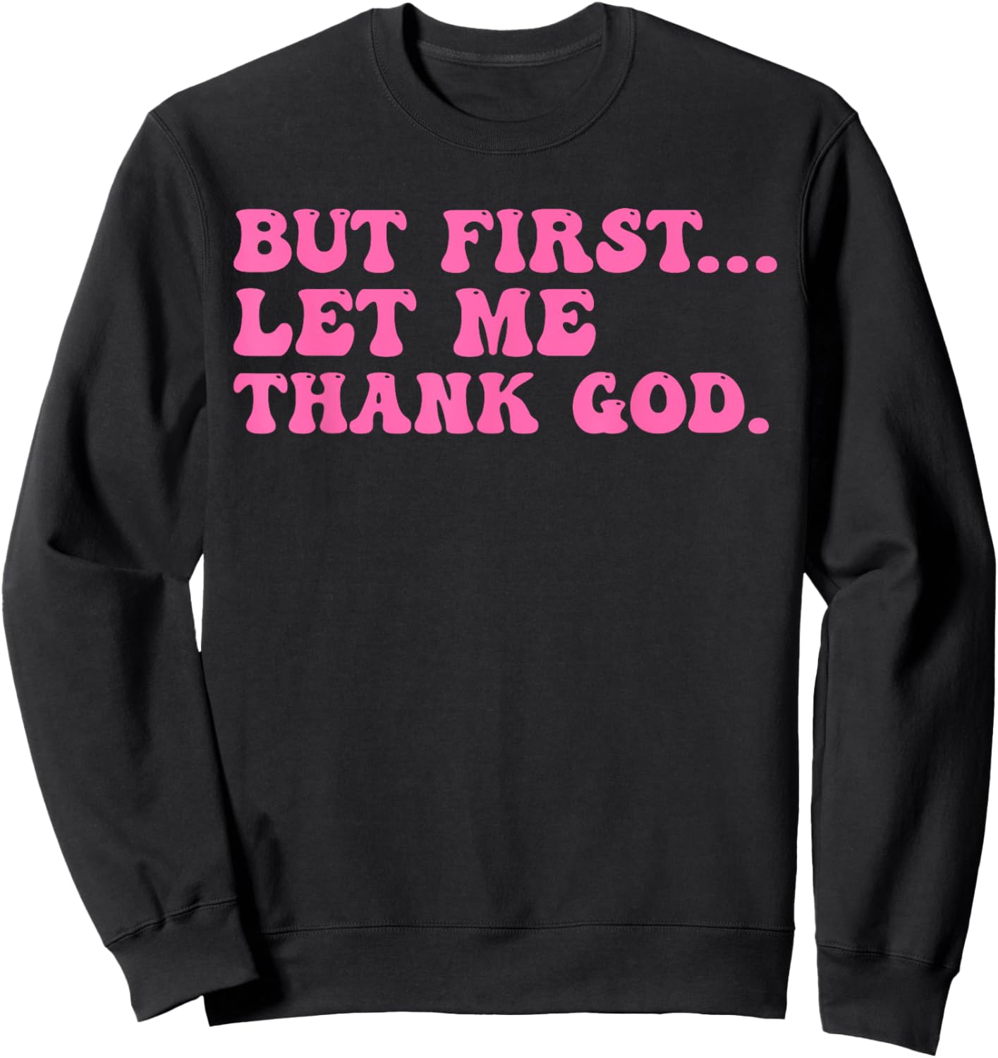 But First Let Me Thank God Shirt Women Quote Believer Sweatshirt - Sweatshirt | Black