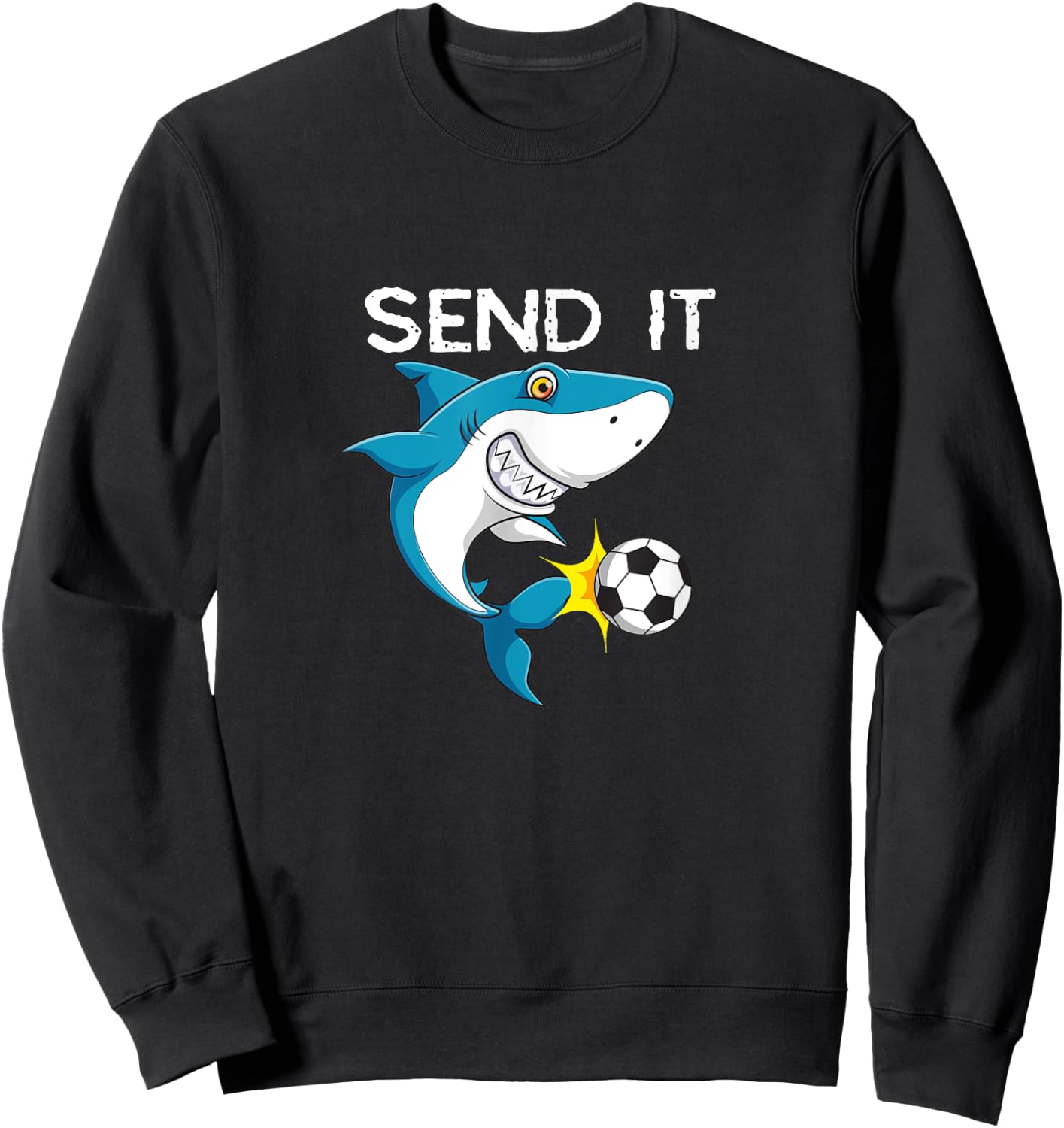Funny soccer sayings shark player quote Send it Sweatshirt - Sweatshirt | Black