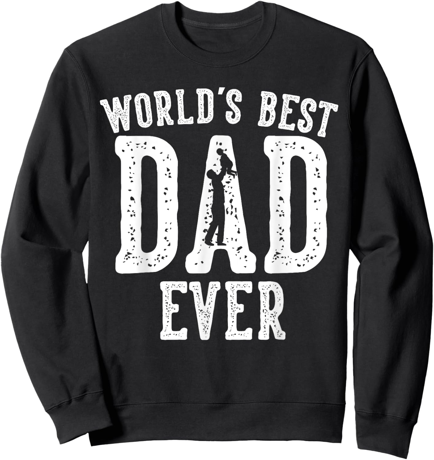 World's Best Dad Ever Gifts Funny Father's Day Daddy Sweatshirt - Sweatshirt | Black