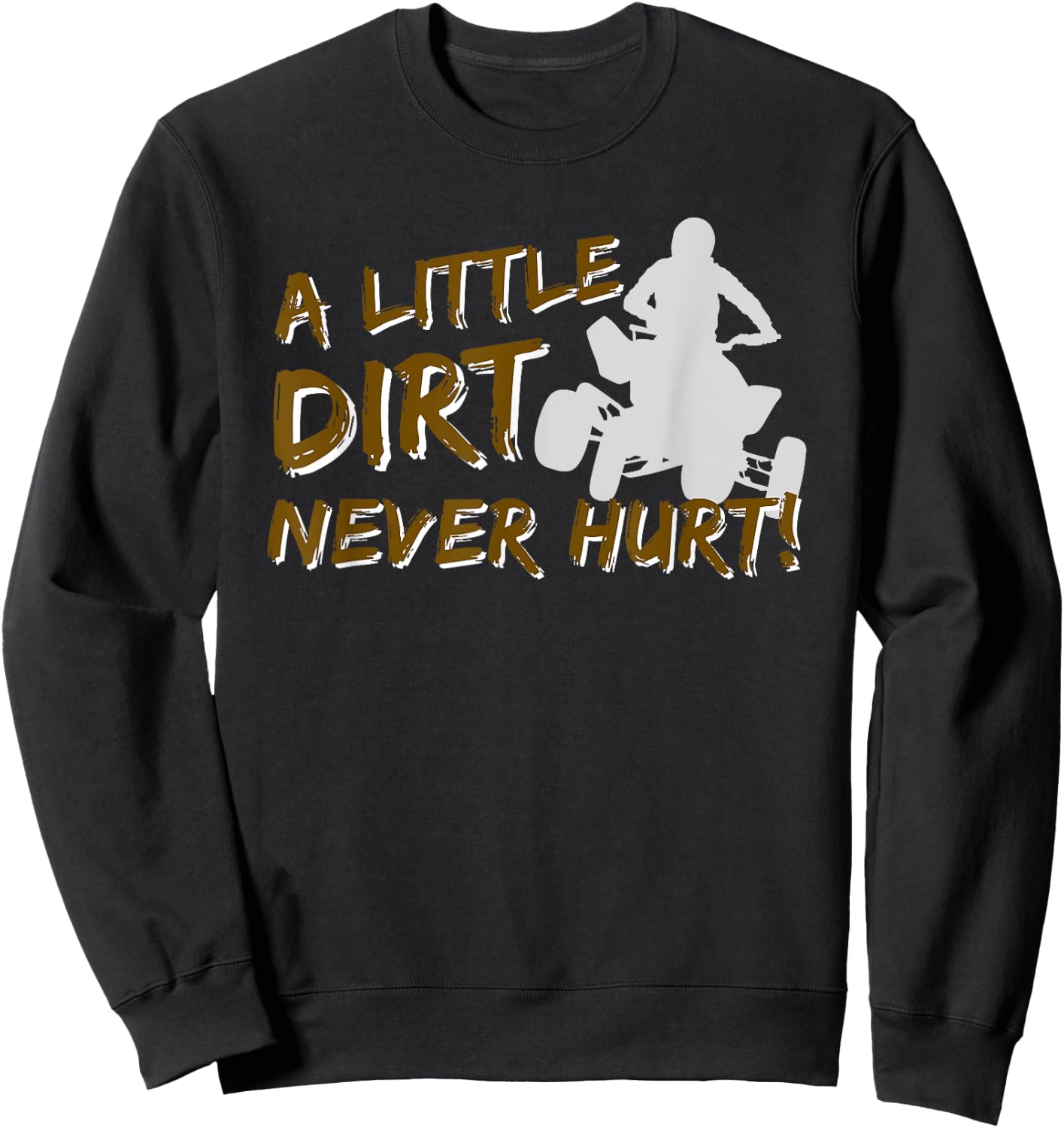 A Little Dirt Never Hurt - Quad Biker ATV 4 Wheeler Gift Sweatshirt - Sweatshirt | Black