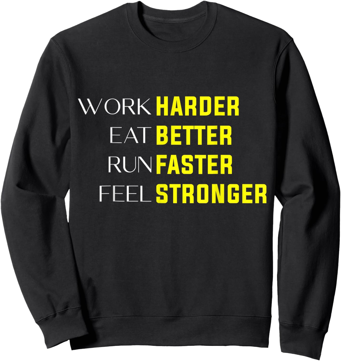 Work Harder Eat Better Run Faster Feel Stronger motivation Sweatshirt - Sweatshirt | Black