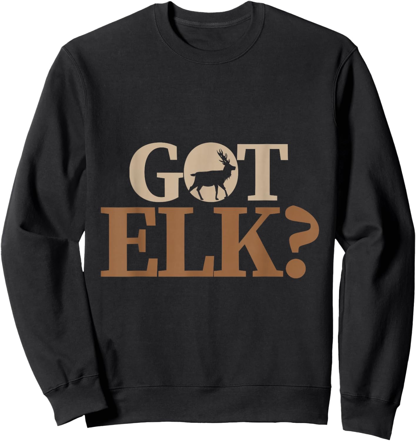 Hunter funny Quote got elk Sweatshirt - Sweatshirt | Black