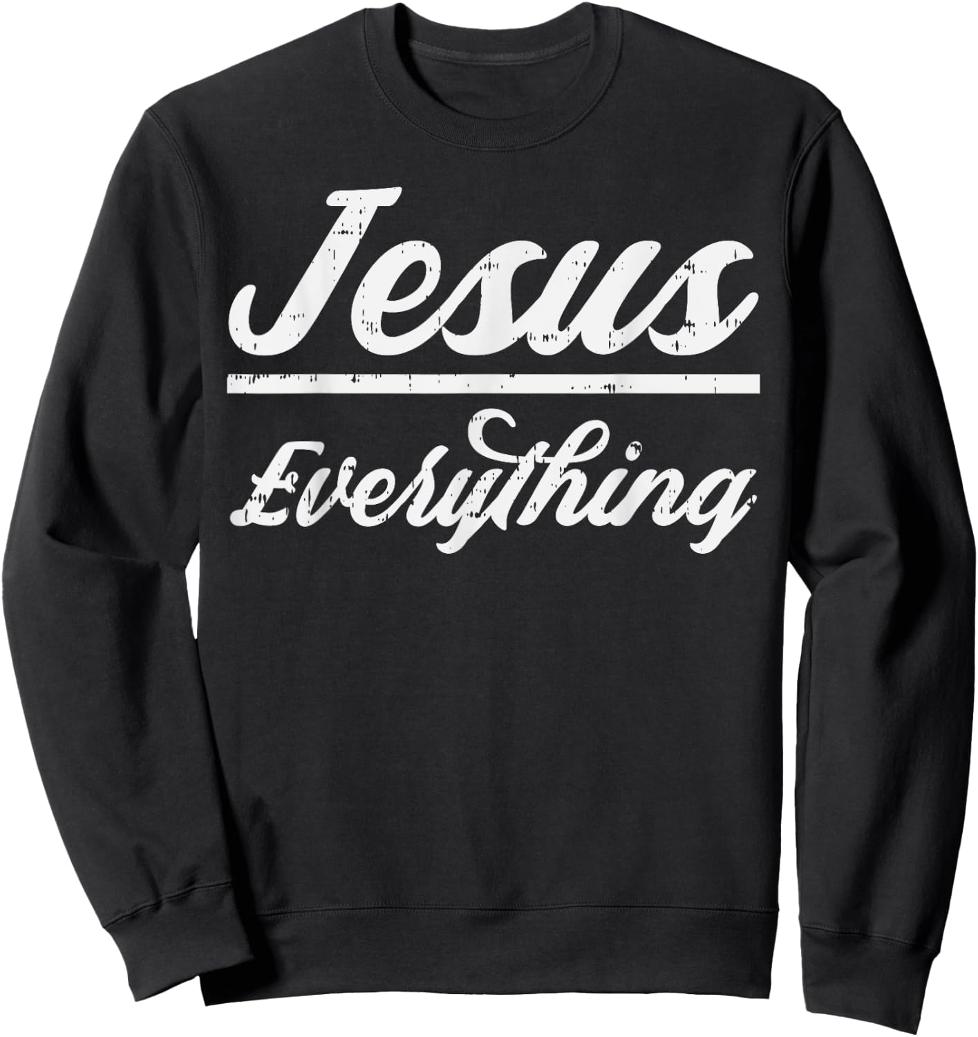 Jesus Everything God Christian Catholic Religion Faith Gift Sweatshirt - Sweatshirt | Black