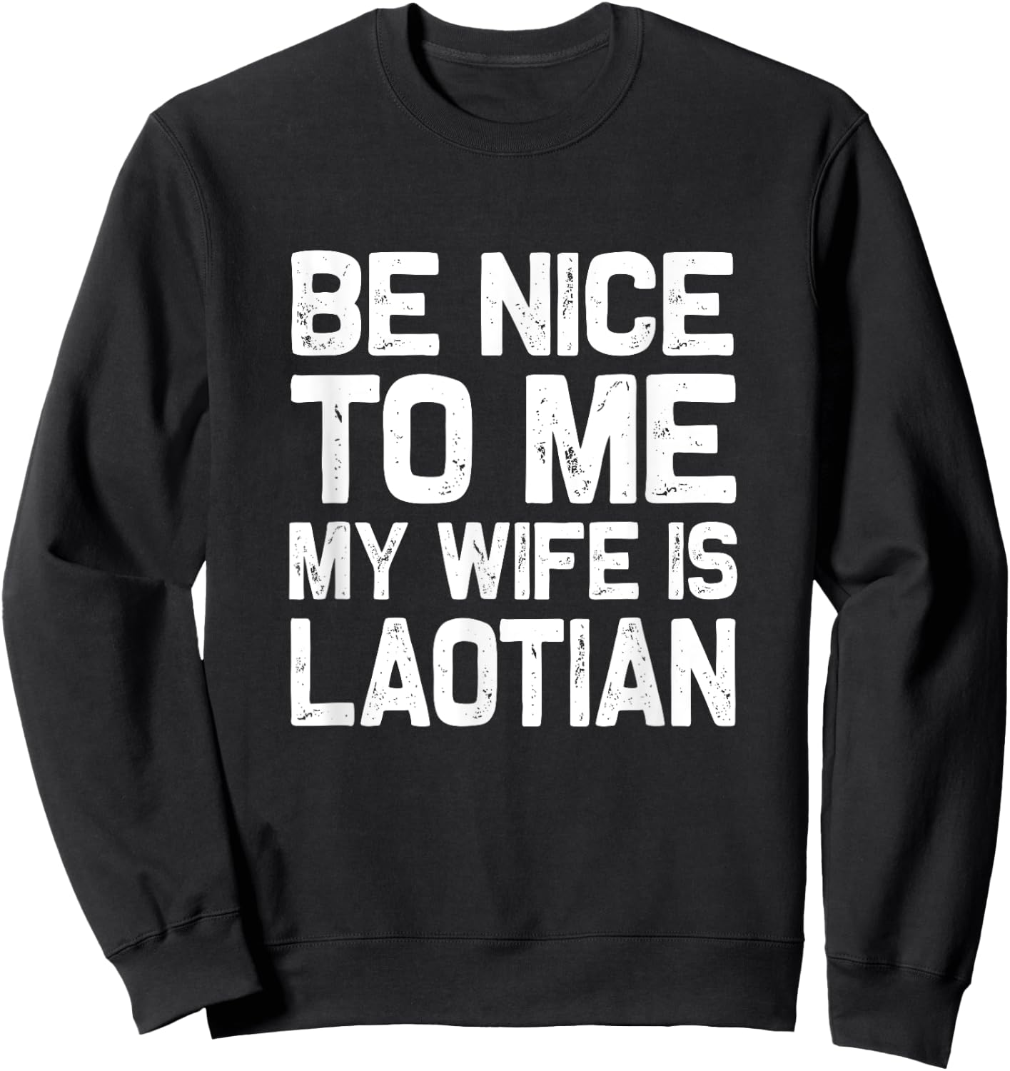 Be nice to me my wife is Laotian | Funny Laos Lao Sabaidee Sweatshirt - Sweatshirt | Black