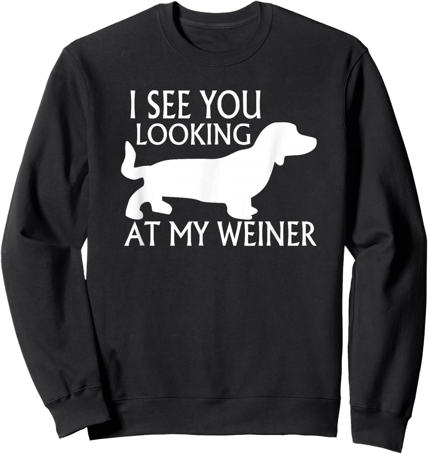 can see you looking at my weiner funny dog breed gift Women Sweatshirt - Sweatshirt | Black