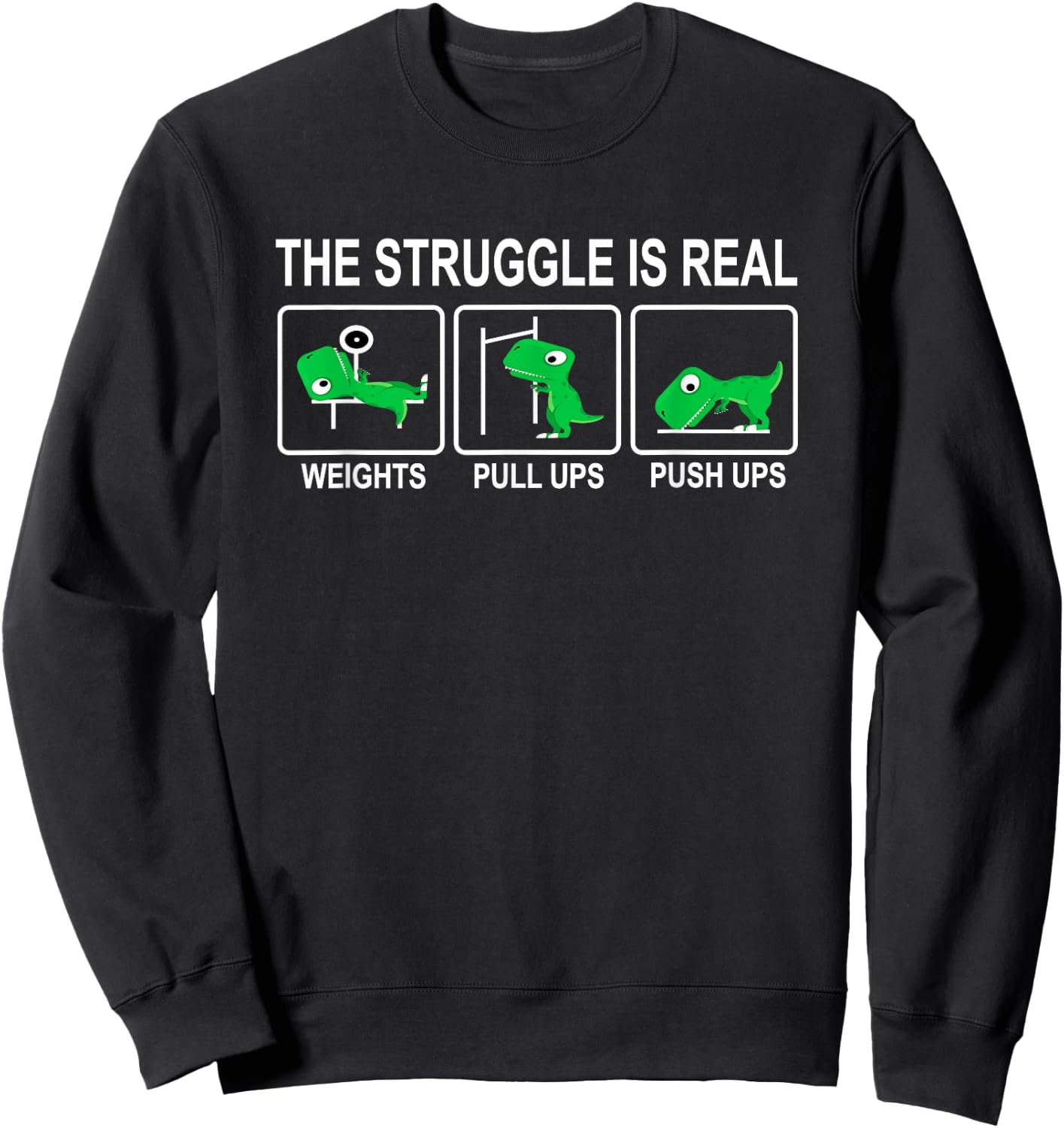 Dinosaur Gym Dino Workout Fun Strongman The Struggle Is Real Sweatshirt - Sweatshirt | Black