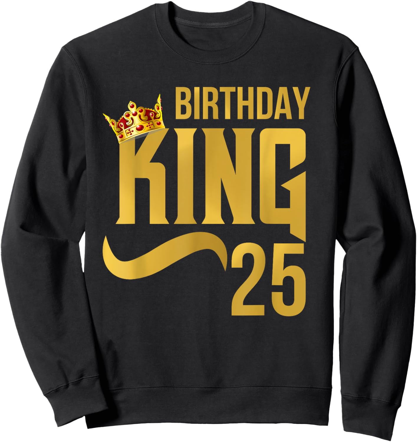 King Birthday 25th Crown Party Gift Sweatshirt - Sweatshirt | Black