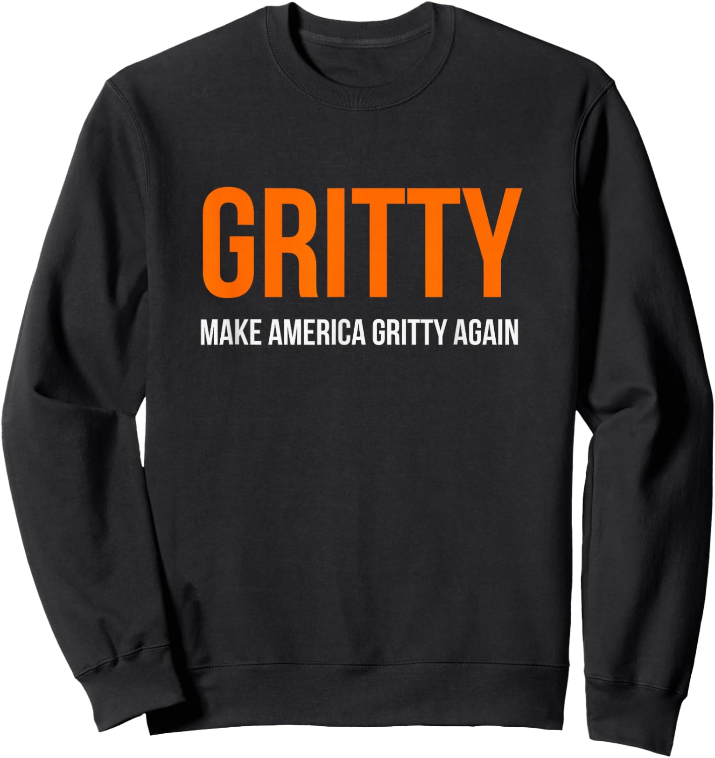 MAKE AMERICA GRITTY AGAIN Motivational Inspirational Funny Sweatshirt - Sweatshirt | Black