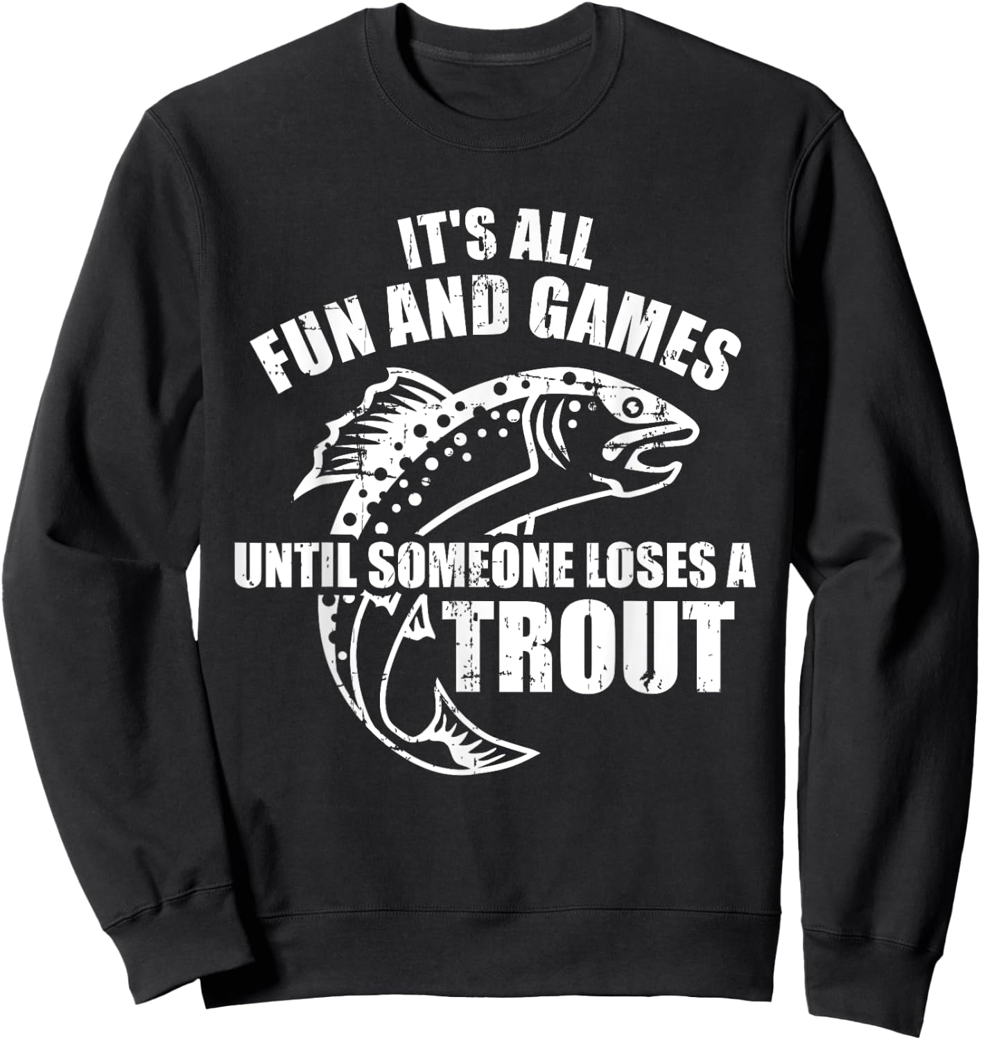 Trout Fishing It's all fun and games until someone loses Sweatshirt - Sweatshirt | Black