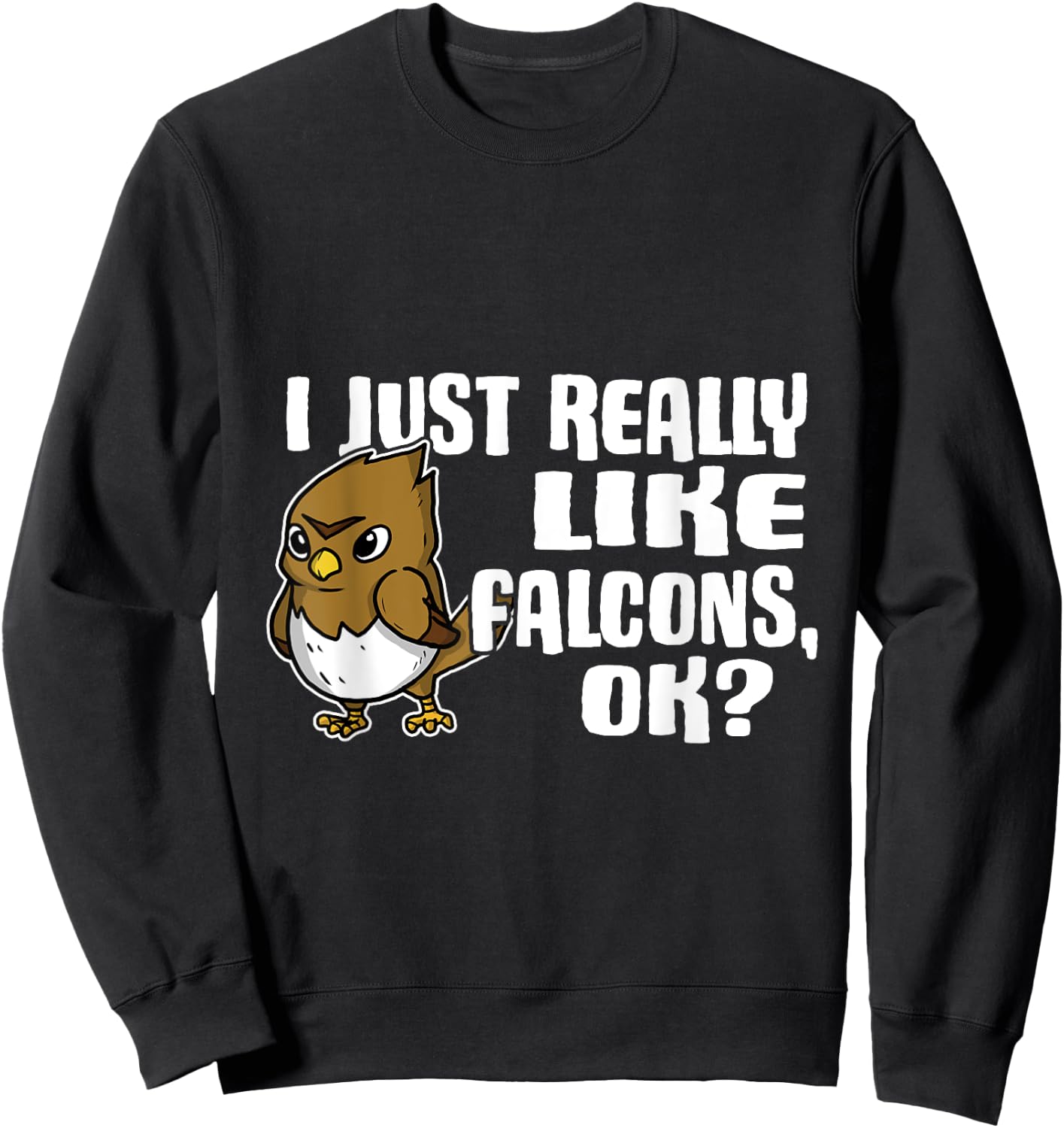 I Just Really Like Falcons Ok Funny Falcon Costume Sweatshirt - Sweatshirt | Black