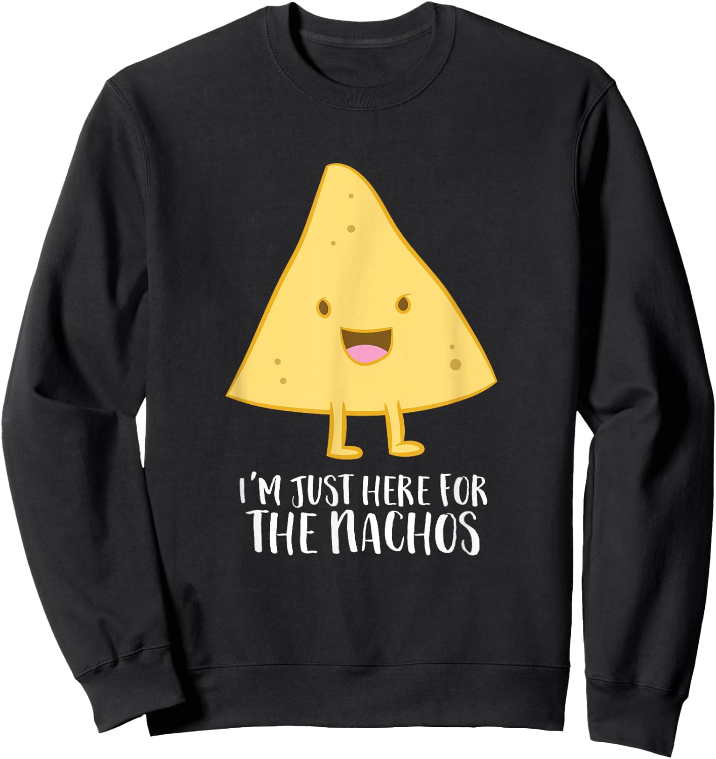 Funny Mexican Food Gift I'm Just Here For The Nachos Sweatshirt - Sweatshirt | Black
