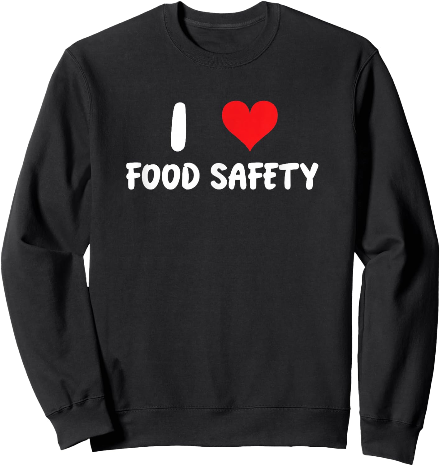 I Love Food Safety - Heart - Inspector Inspection Cook Chef Sweatshirt - Sweatshirt | Black