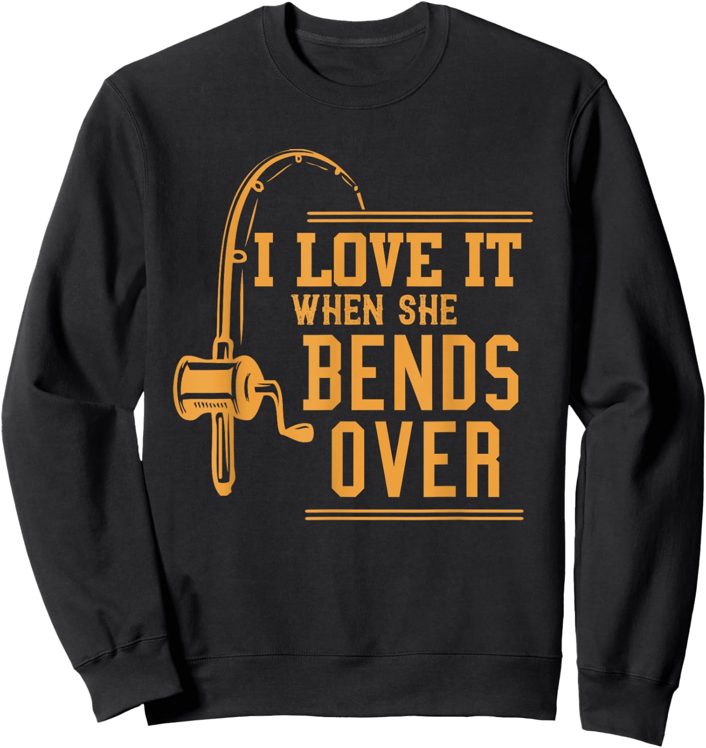 I Love It When She Bends Over Novelty Fishing Gift Sweatshirt - Sweatshirt | Black