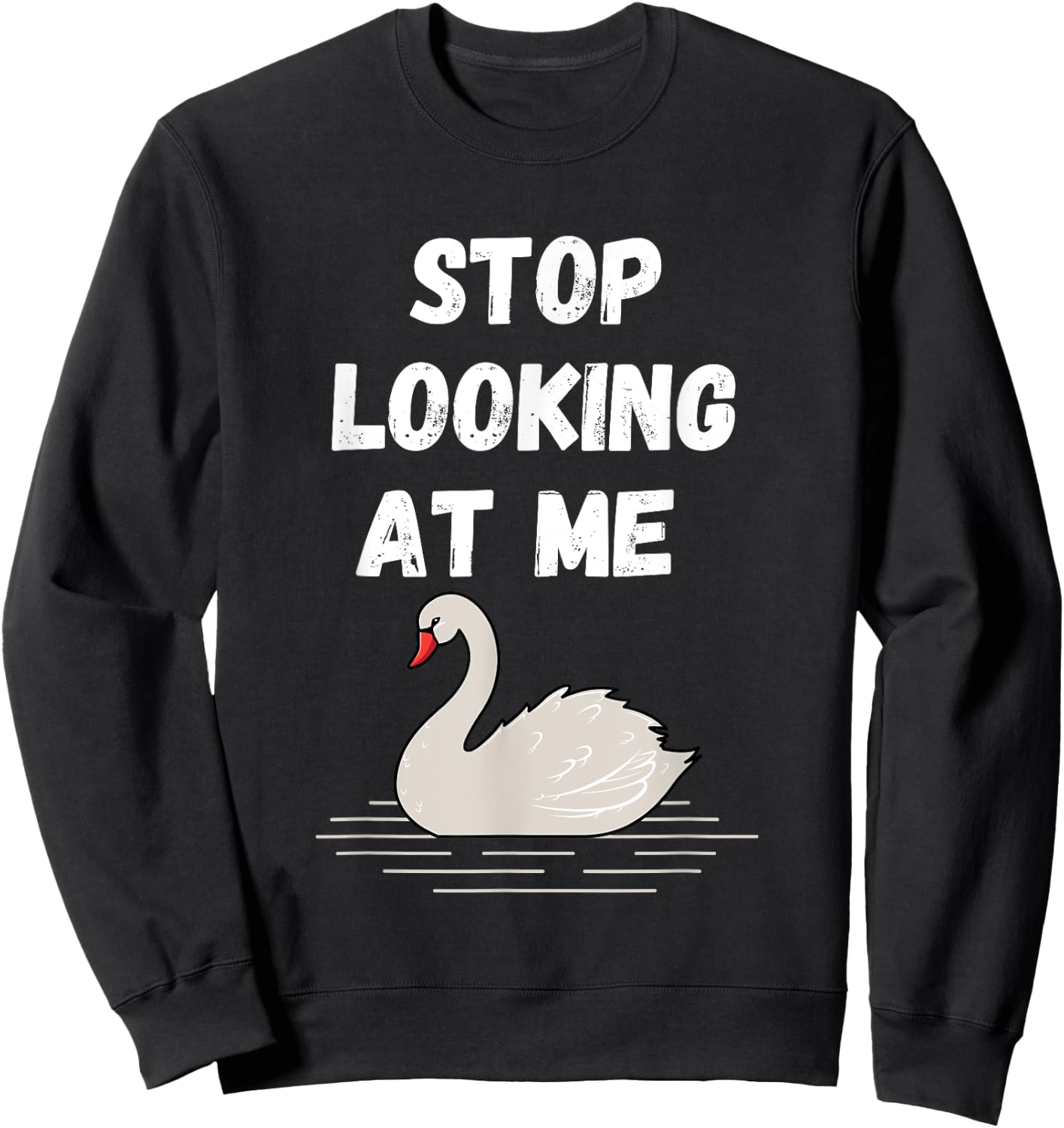 Stop looking at me swan design and Swan quote Sweatshirt - Sweatshirt | Black