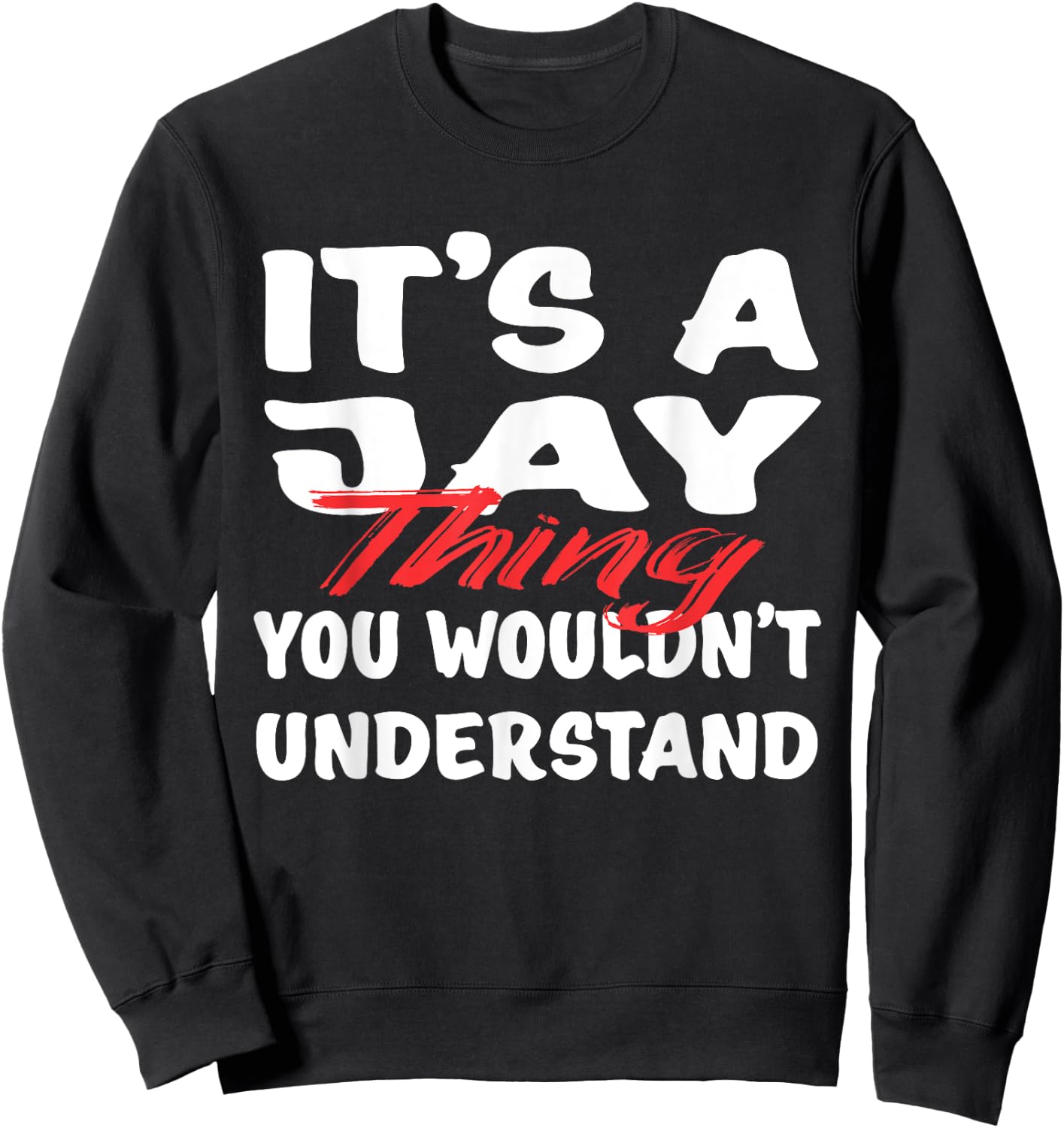 It's A Jay Thing You Wouldn't Understand Funny Jay Gift Sweatshirt - Sweatshirt | Black