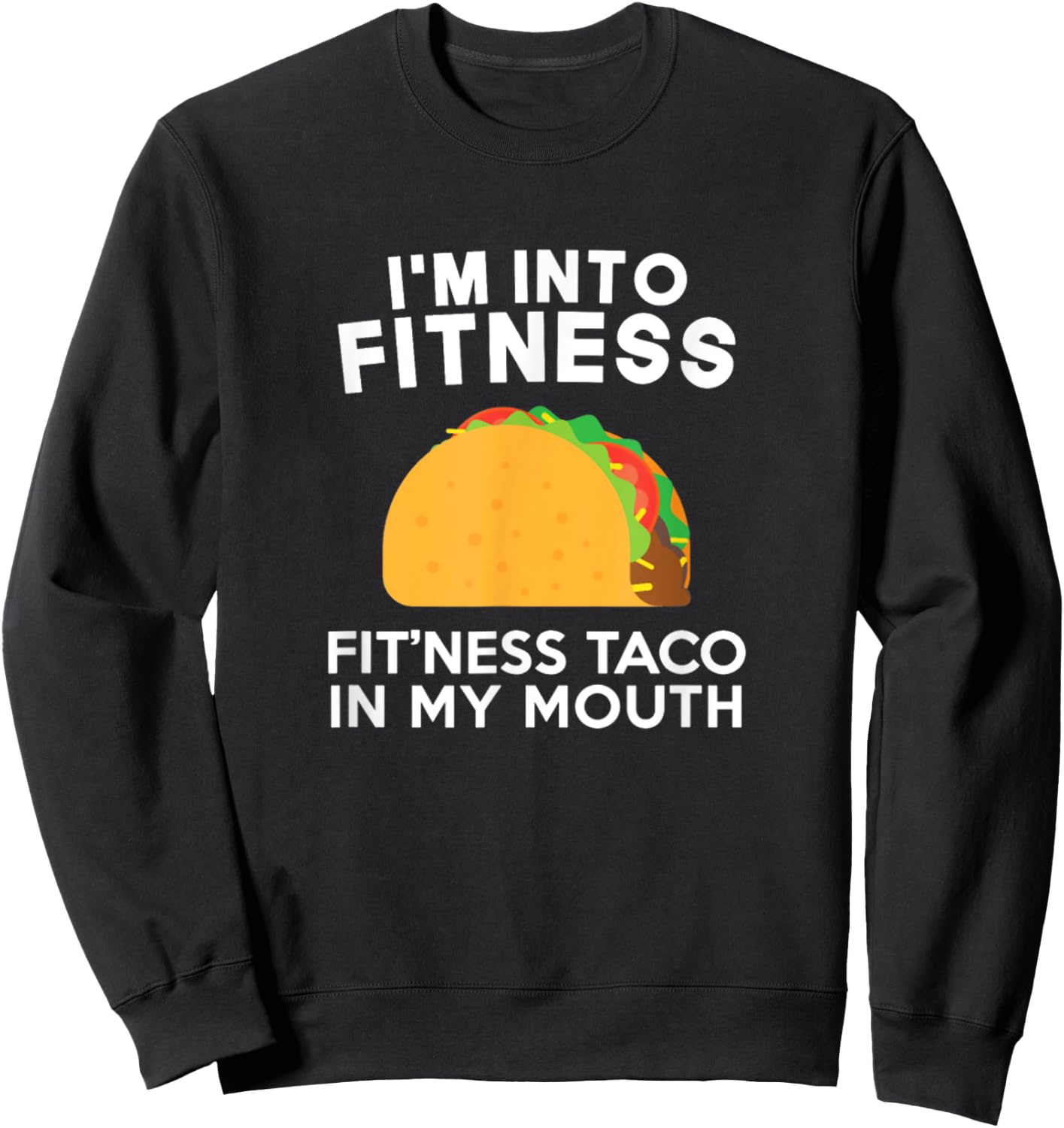I'm Into Fitness Fitting This Taco In My Mouth Sweatshirt - Sweatshirt | Black