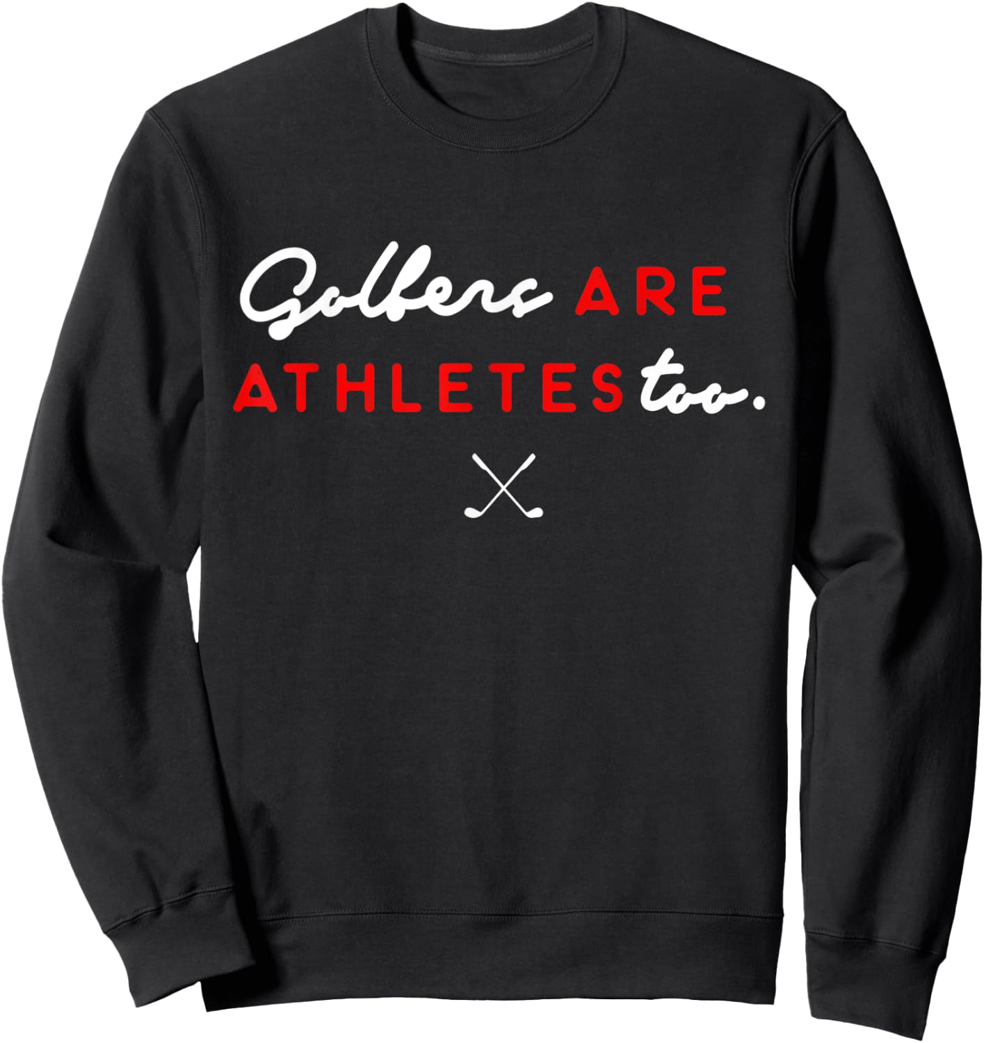 Golfers Are Athletes Too Sweatshirt - Sweatshirt | Black