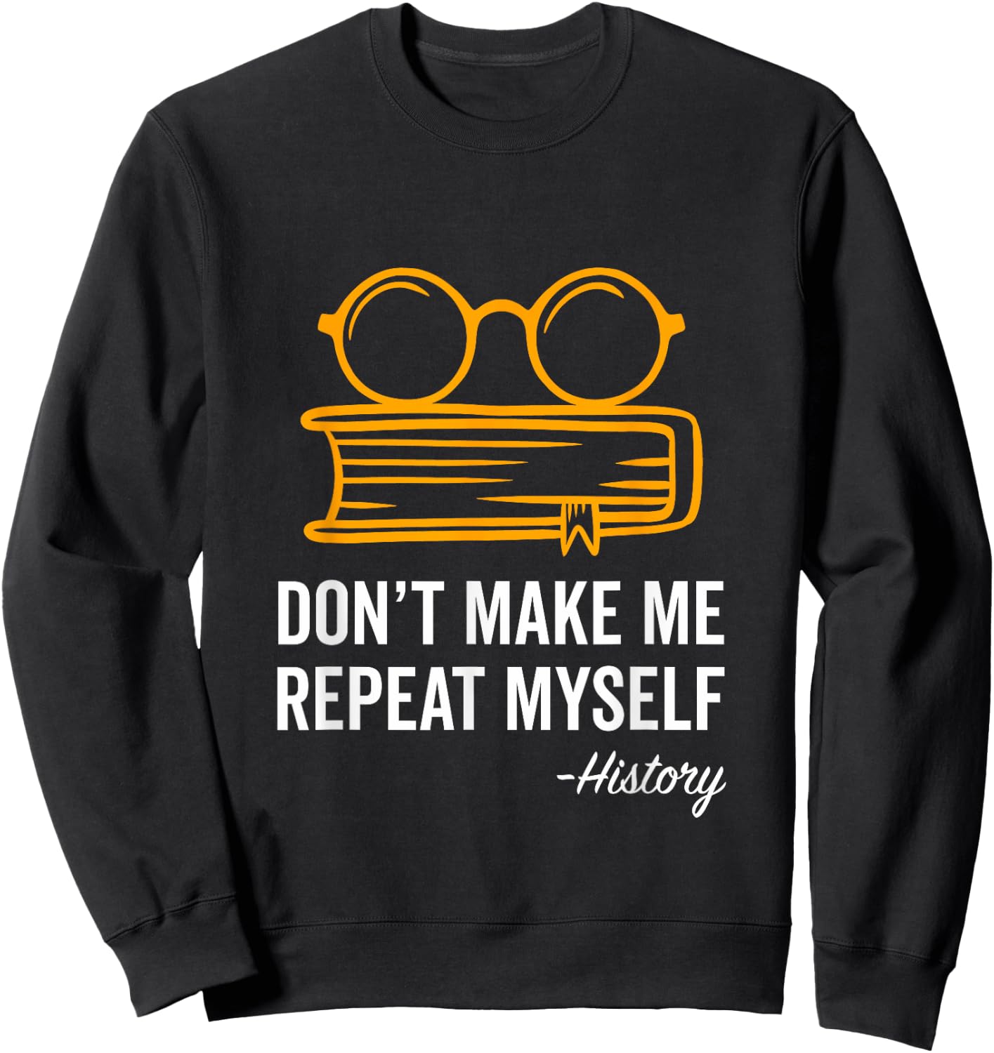 Don't Make Me Repeat Myself Funny History Teacher Gift Women Girls Kids Sweatshirt - Sweatshirt | Black