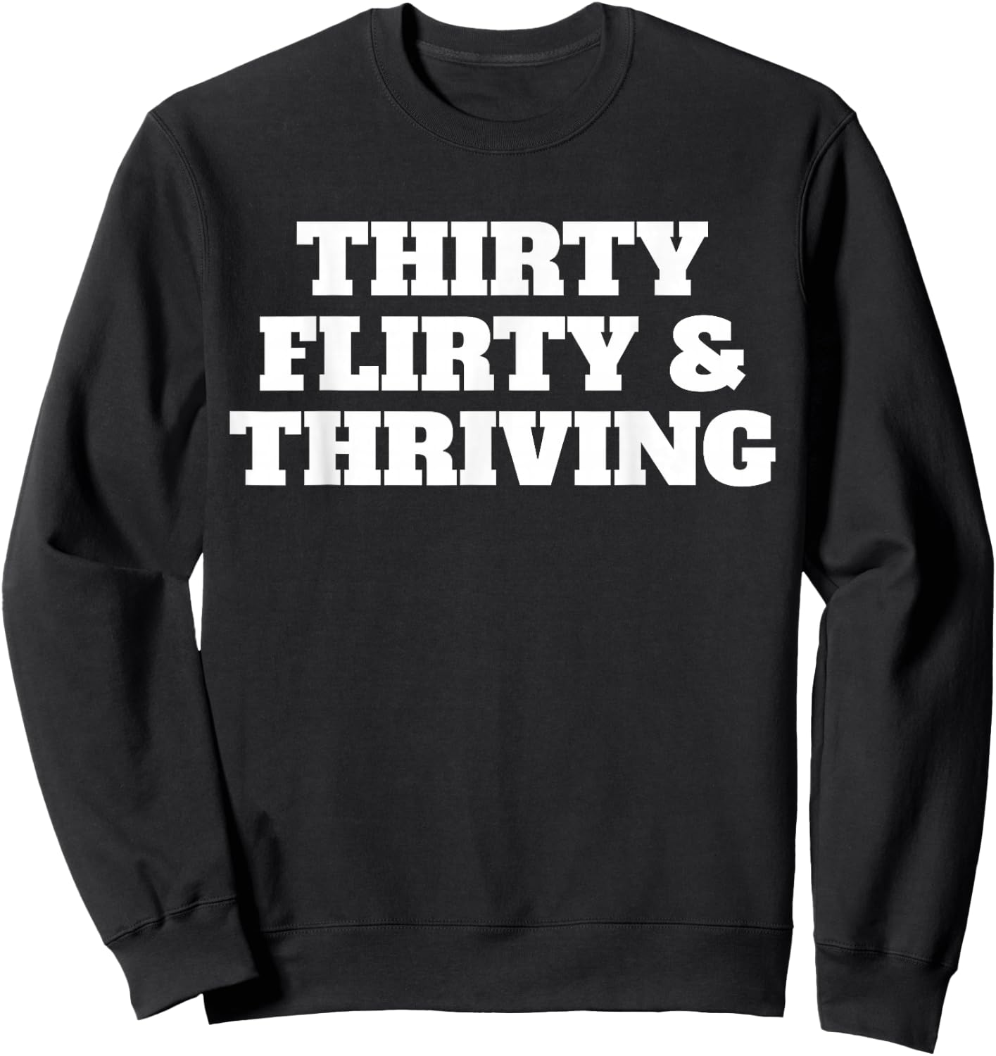 Thirty Flirty Thriving 30th Birthday 30 Flirty And Thriving Sweatshirt - Sweatshirt | Black