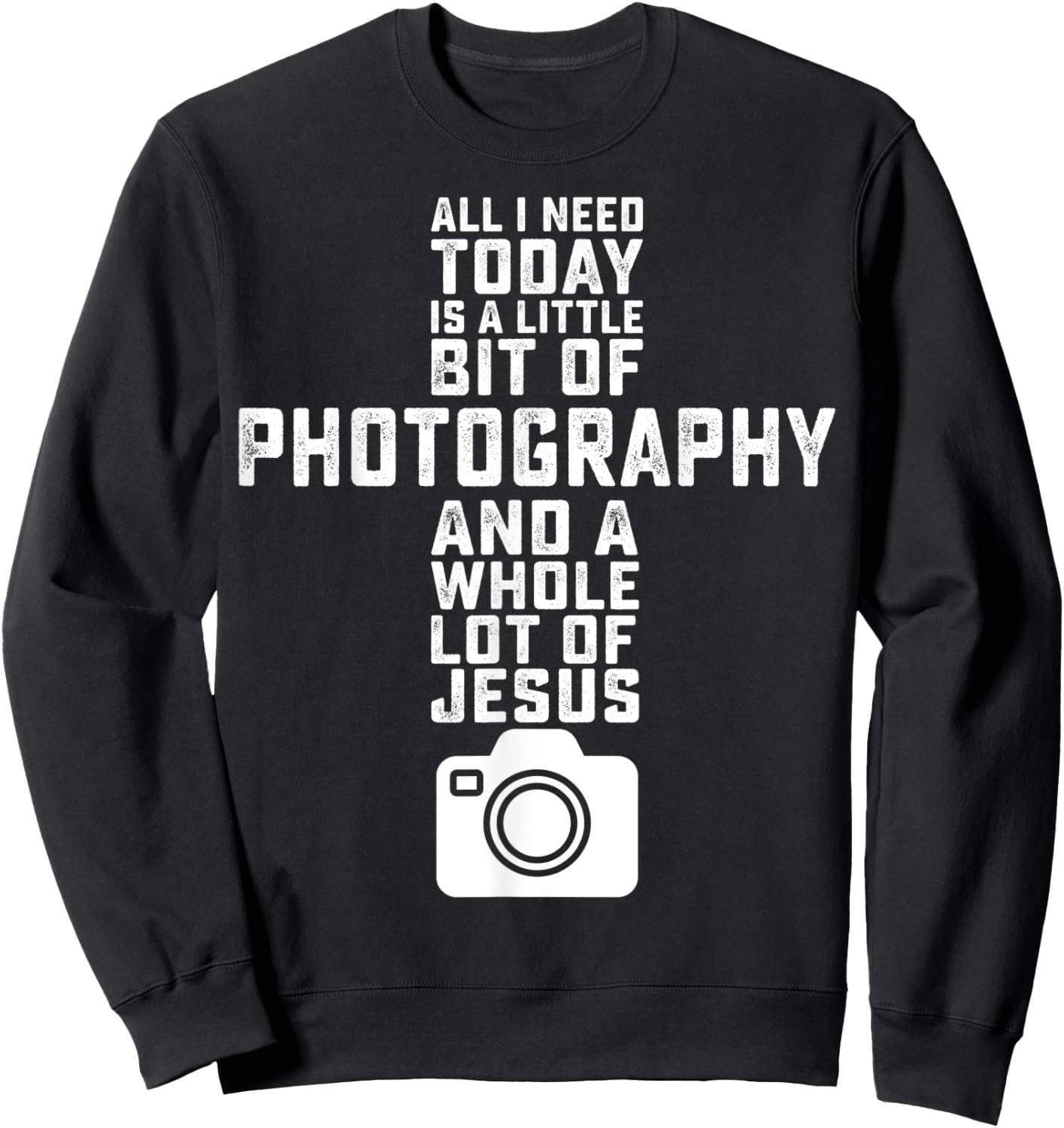 All I Need Is Photography And Jesus - Photographer Camera Sweatshirt - Sweatshirt | Black