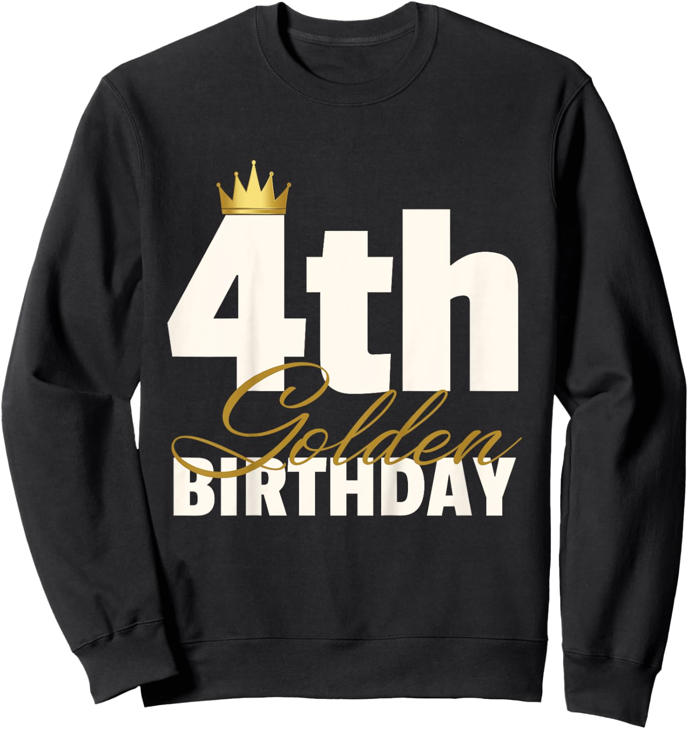 4th Golden Birthday Year Age Crown Sweatshirt - Sweatshirt | Black