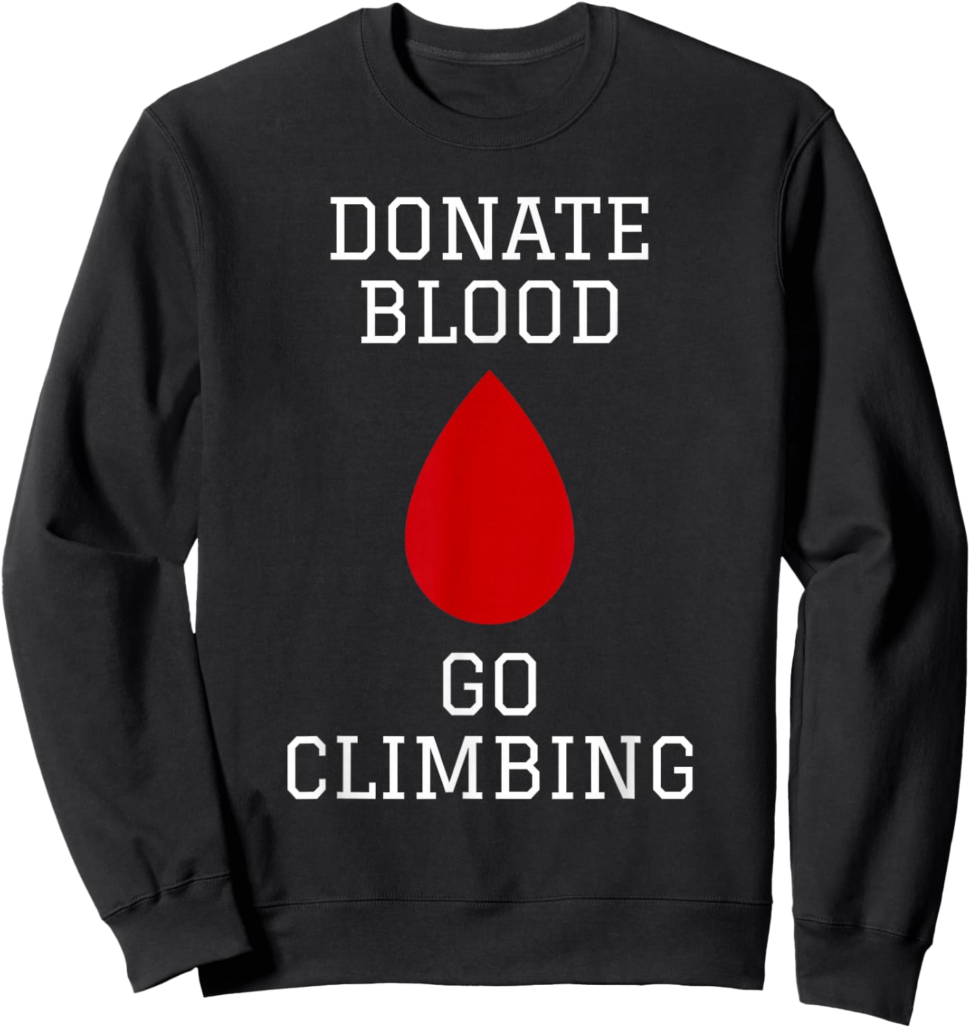 Rock Climbing Mountain Climber Bouldering I Donate Blood Sweatshirt - Sweatshirt | Black