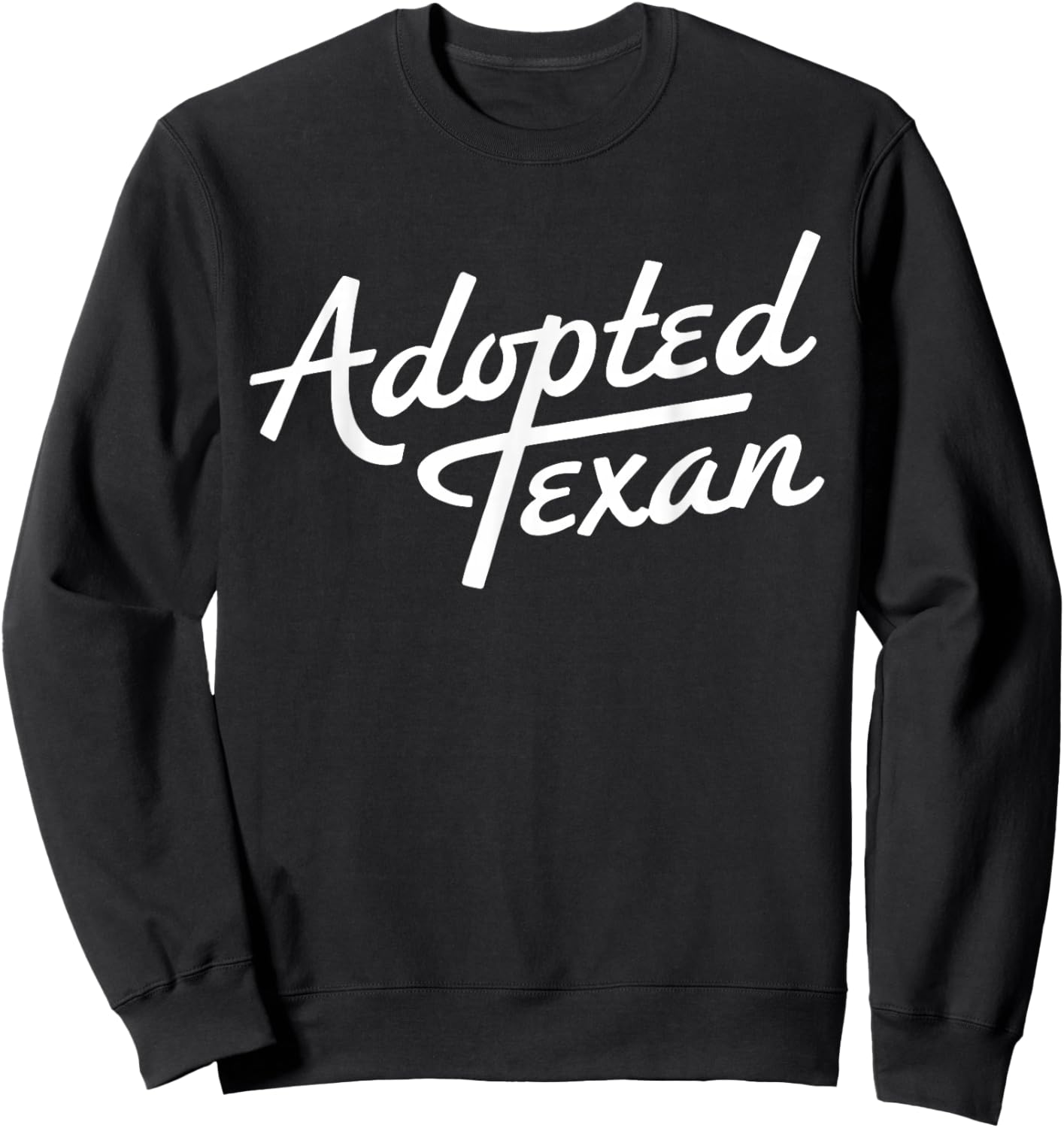 Adopted Texan Funny Texas Sweatshirt - Sweatshirt | Black