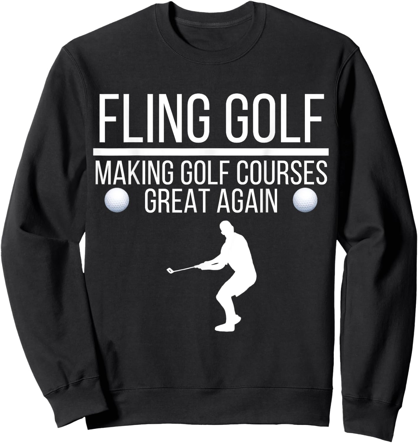Fling Golf Making Golf Courses Great Again, Funny Fling Golf Sweatshirt - Sweatshirt | Black