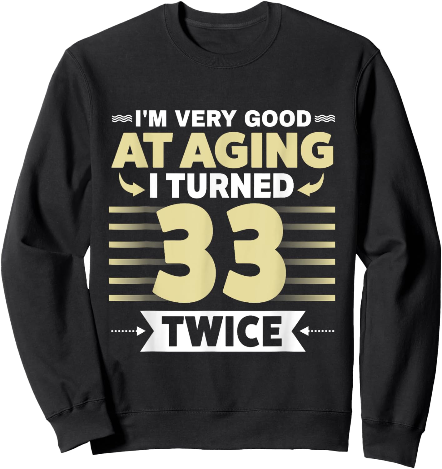 I'm Very Good At Aging I Turned 33 Twice Funny 66th birthday Sweatshirt - Sweatshirt | Black