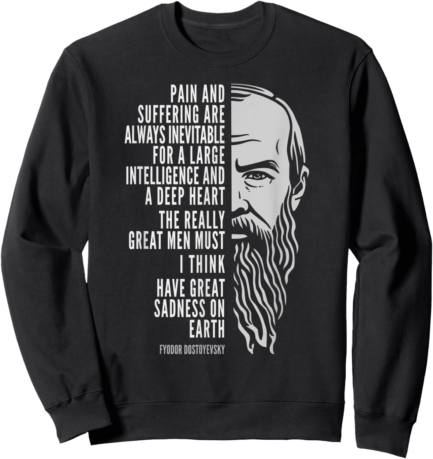 Fyodor Dostoyevsky Portrait and Quote: Pain and Suffering Sweatshirt - Sweatshirt | Black