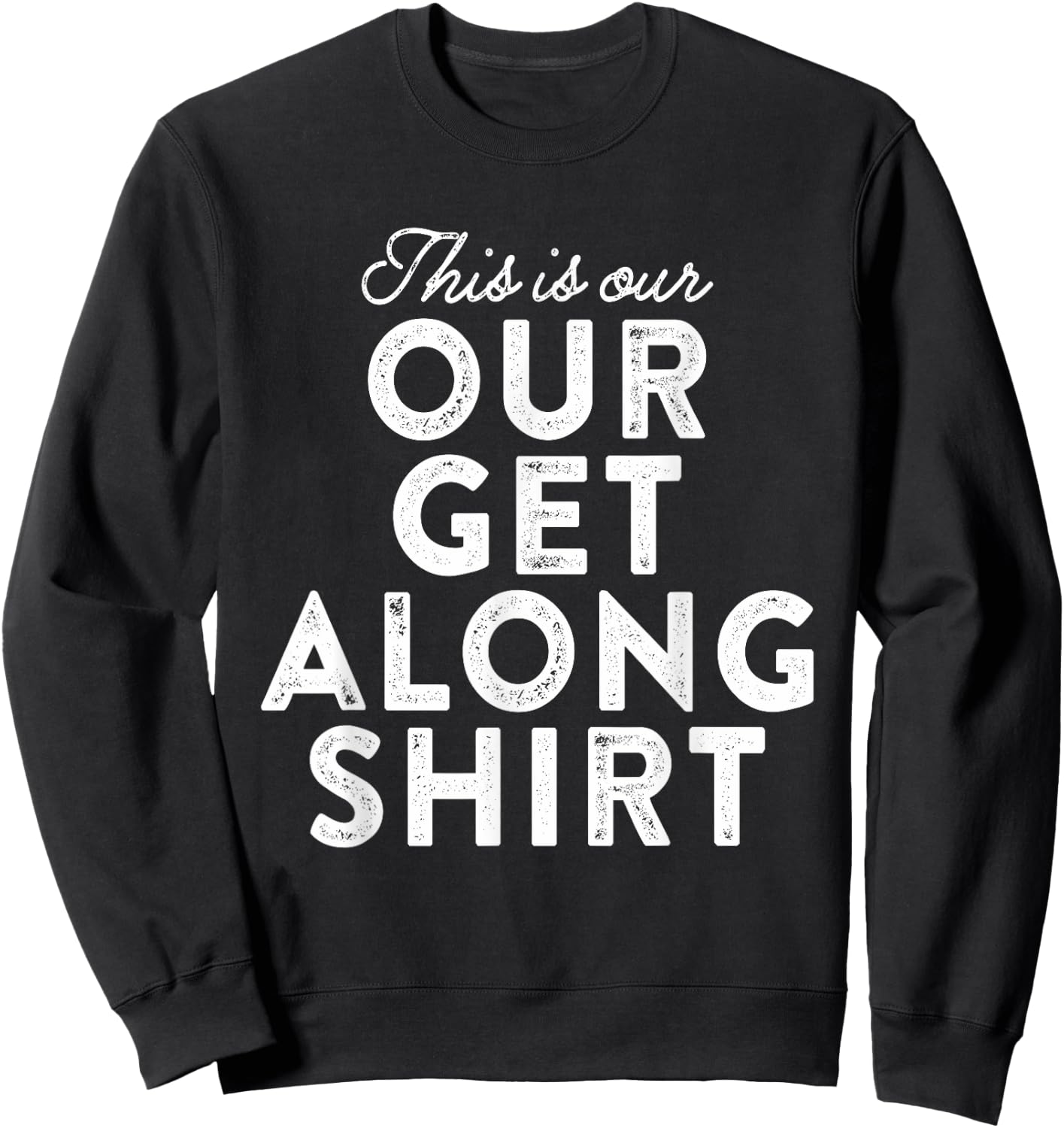 Our Get Along Shirt Siblings Sisters Brothers Parenting 101 Sweatshirt - Sweatshirt | Black