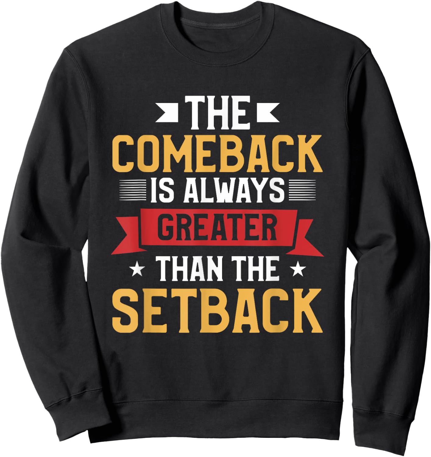 The Comeback Is Always Greater Than The Setback Sweatshirt - Sweatshirt | Black