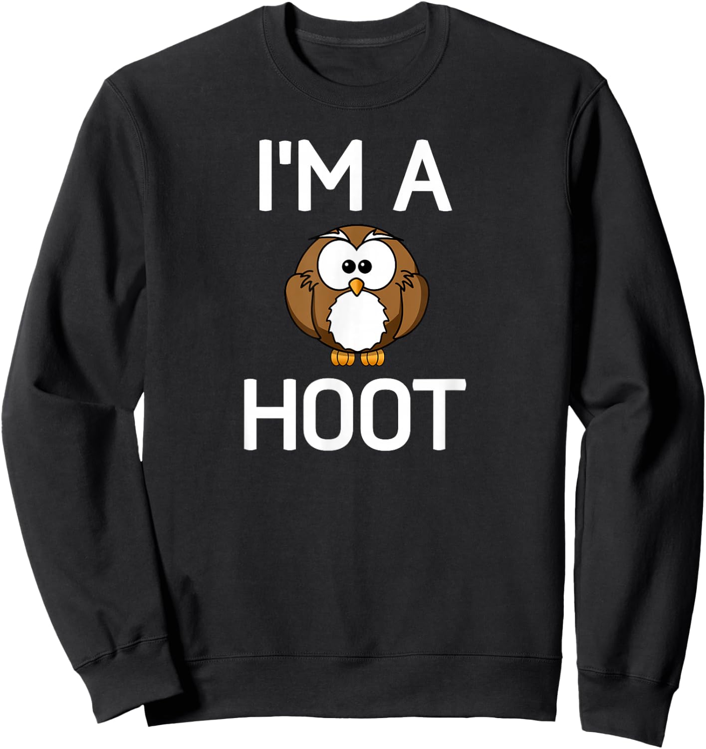 I'm A Hoot, Owl Pun, Funny, Jokes, Sarcastic Sayings. Sweatshirt - Sweatshirt | Black