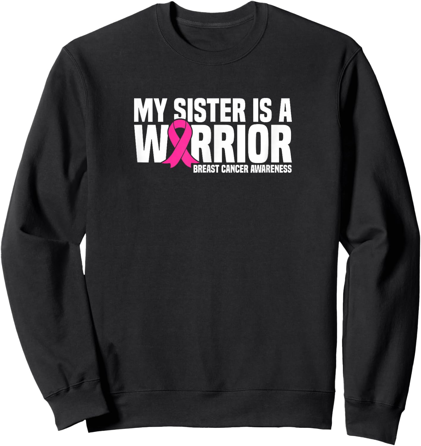 My Sister is a Warrior Pink Ribbon Breast Cancer Awareness Sweatshirt - Sweatshirt | Black