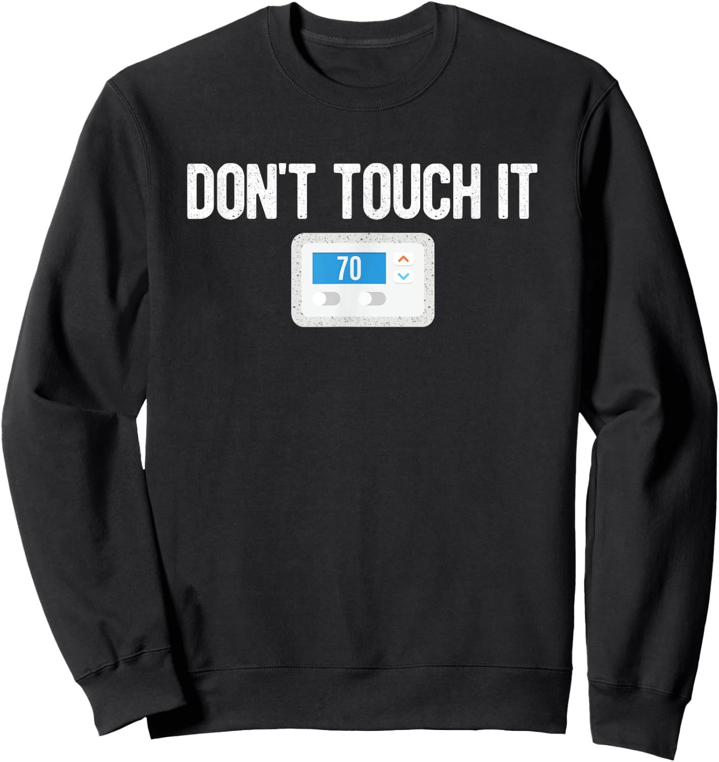Don't Touch It Thermostat Funny Dad Mom Joke Gag Gift Sweatshirt - Sweatshirt | Black