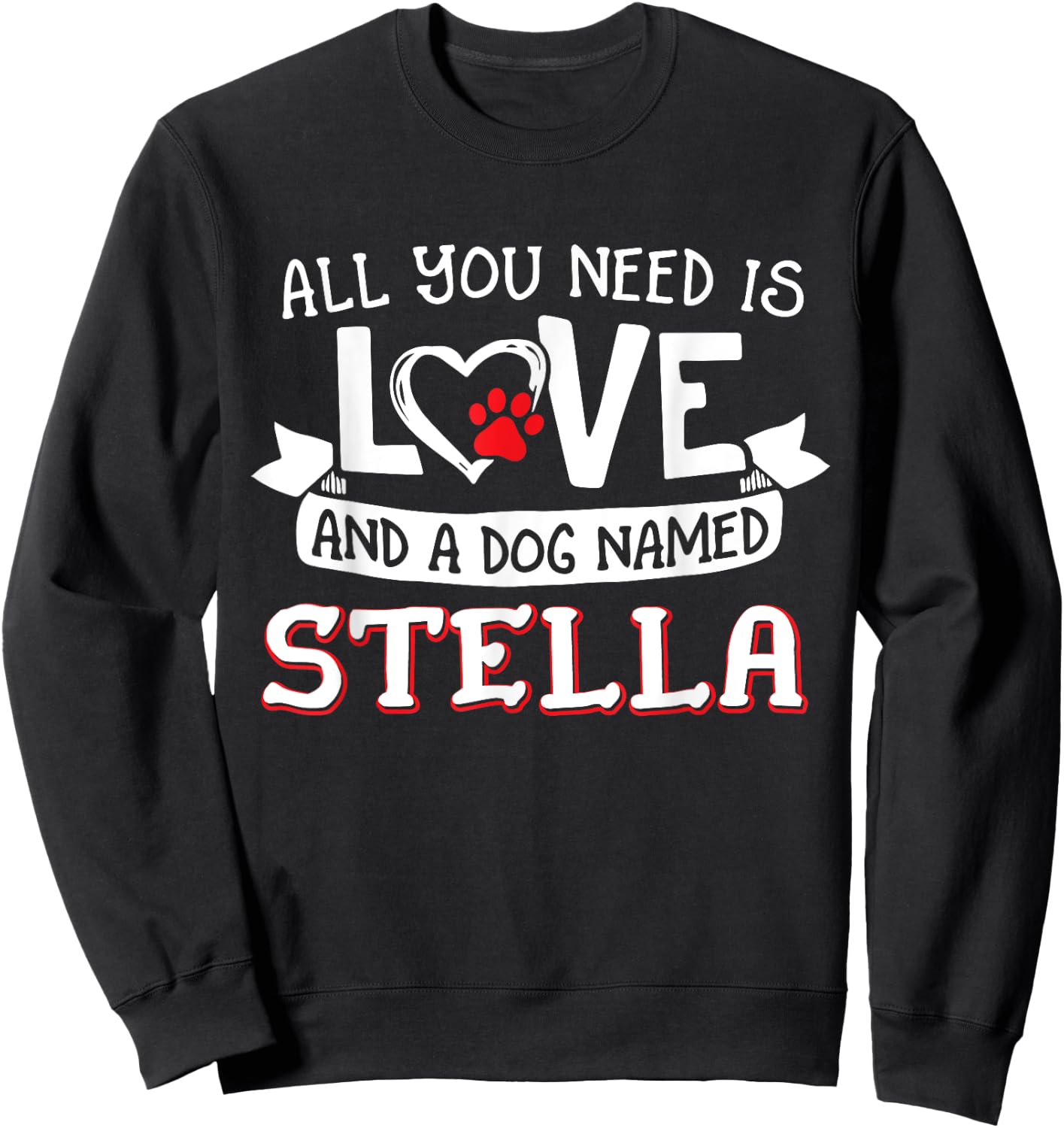 All you need is love and a dog named Stella small large Sweatshirt - Sweatshirt | Black